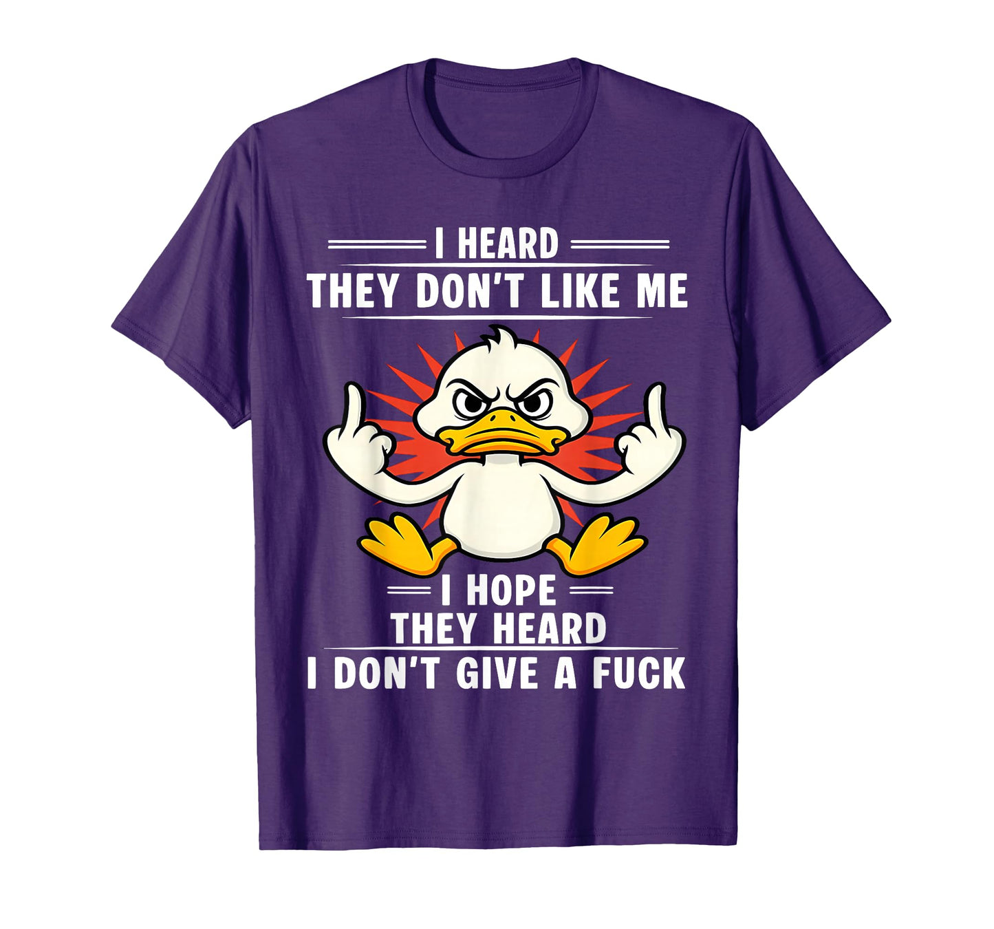 Duck I Heard They Don’t Like Me I Hope They Heard I T-Shirt