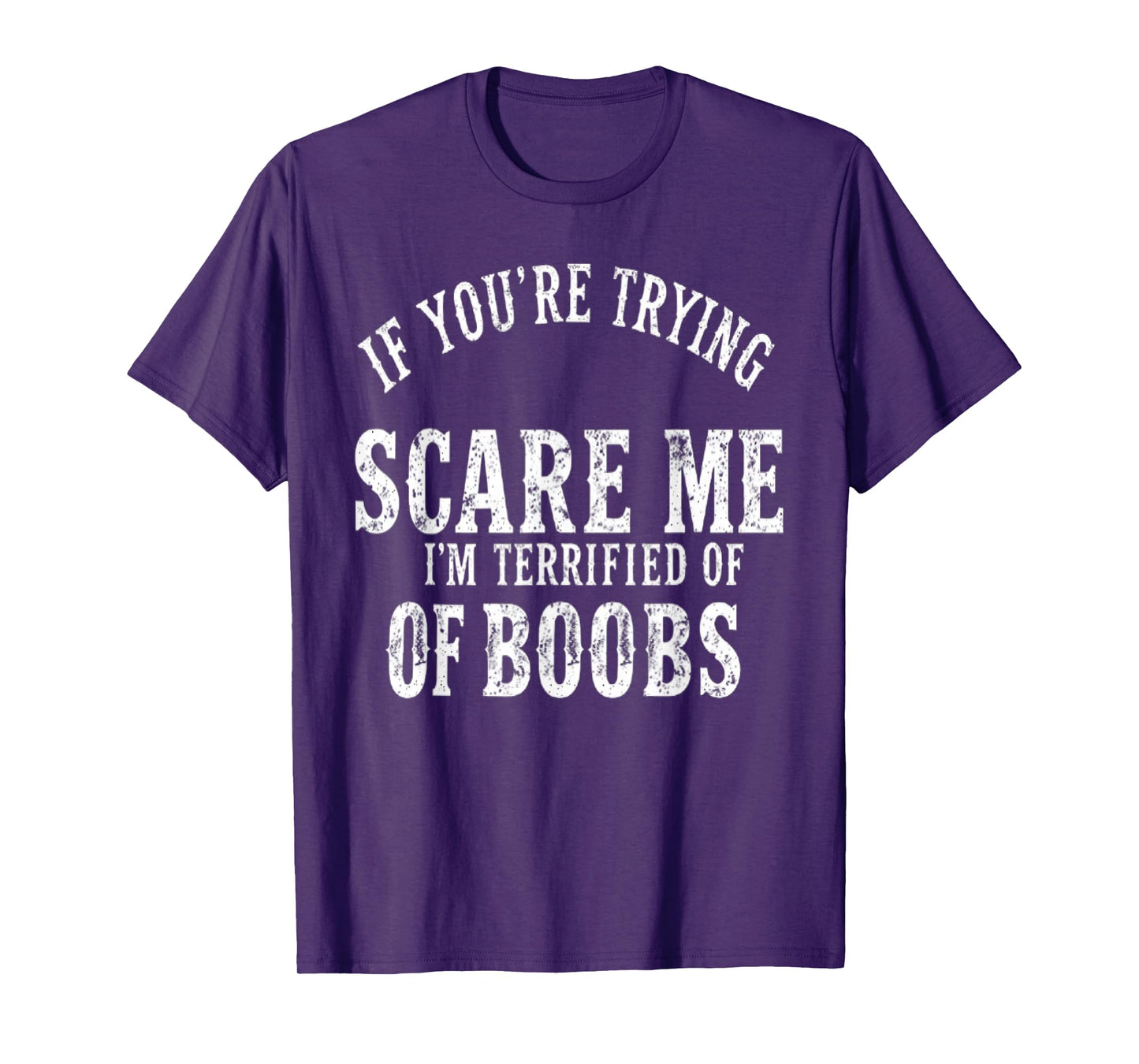 if you're trying to scare me , I'm Terrified Of Boobs Humor T-Shirt