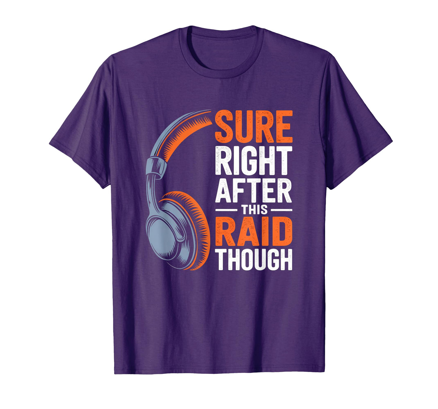 Sure Right After This Raid Though Funny Gaming Gamer Humor T-Shirt