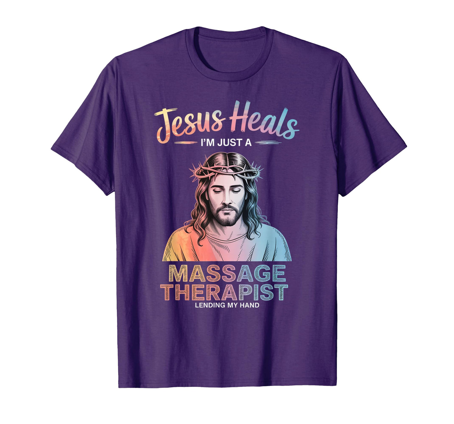 Jesus Heals I Am Just A Massage Therapist Lending My Hand T-Shirt