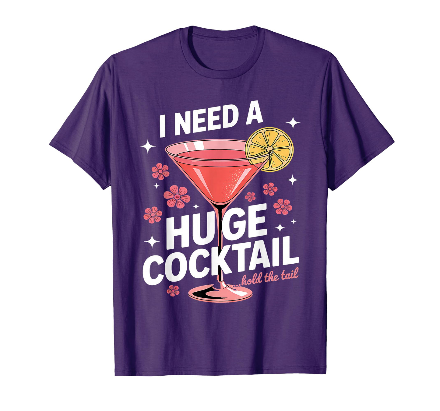 I Need A Huge Cocktail Funny Adult Humor Party Cocktail T-Shirt