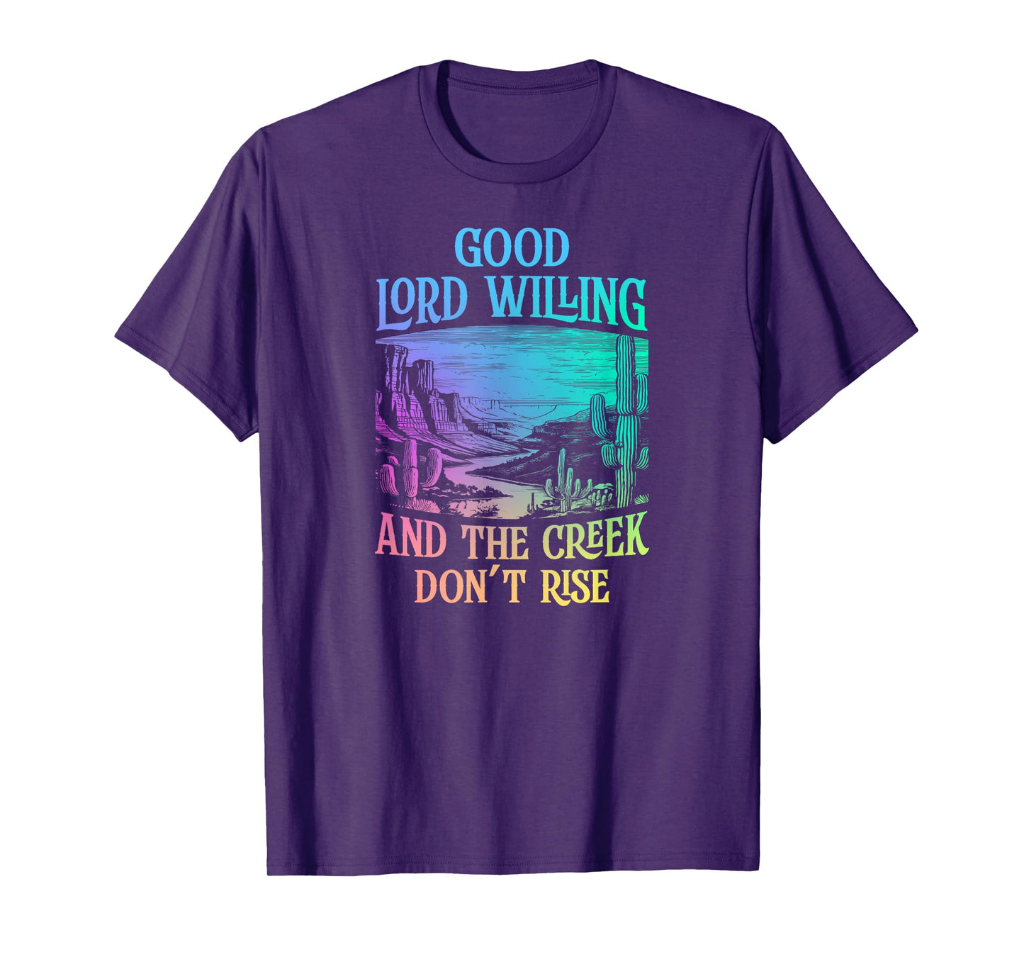 Good Lord Willing And The Creek Don't Rise T-Shirt