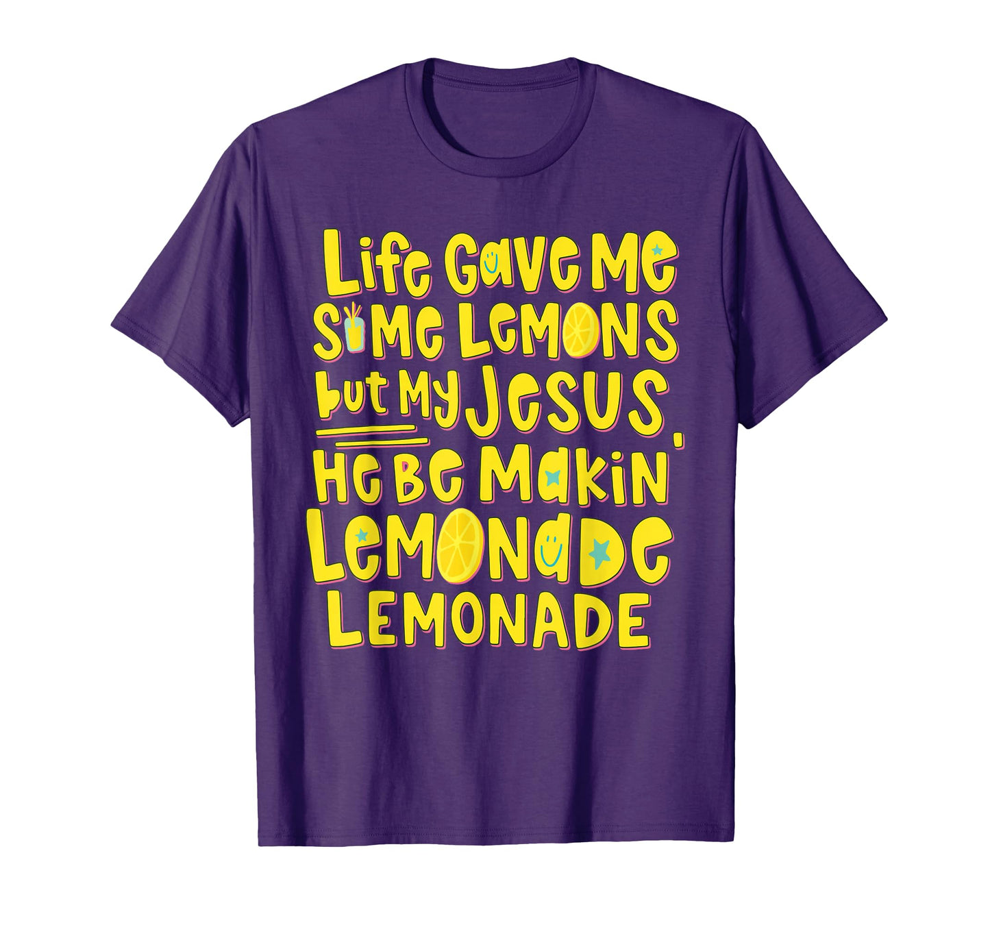 Life Gave Me Some Lemons But My Jesus He Be Makin Lemonade T-Shirt