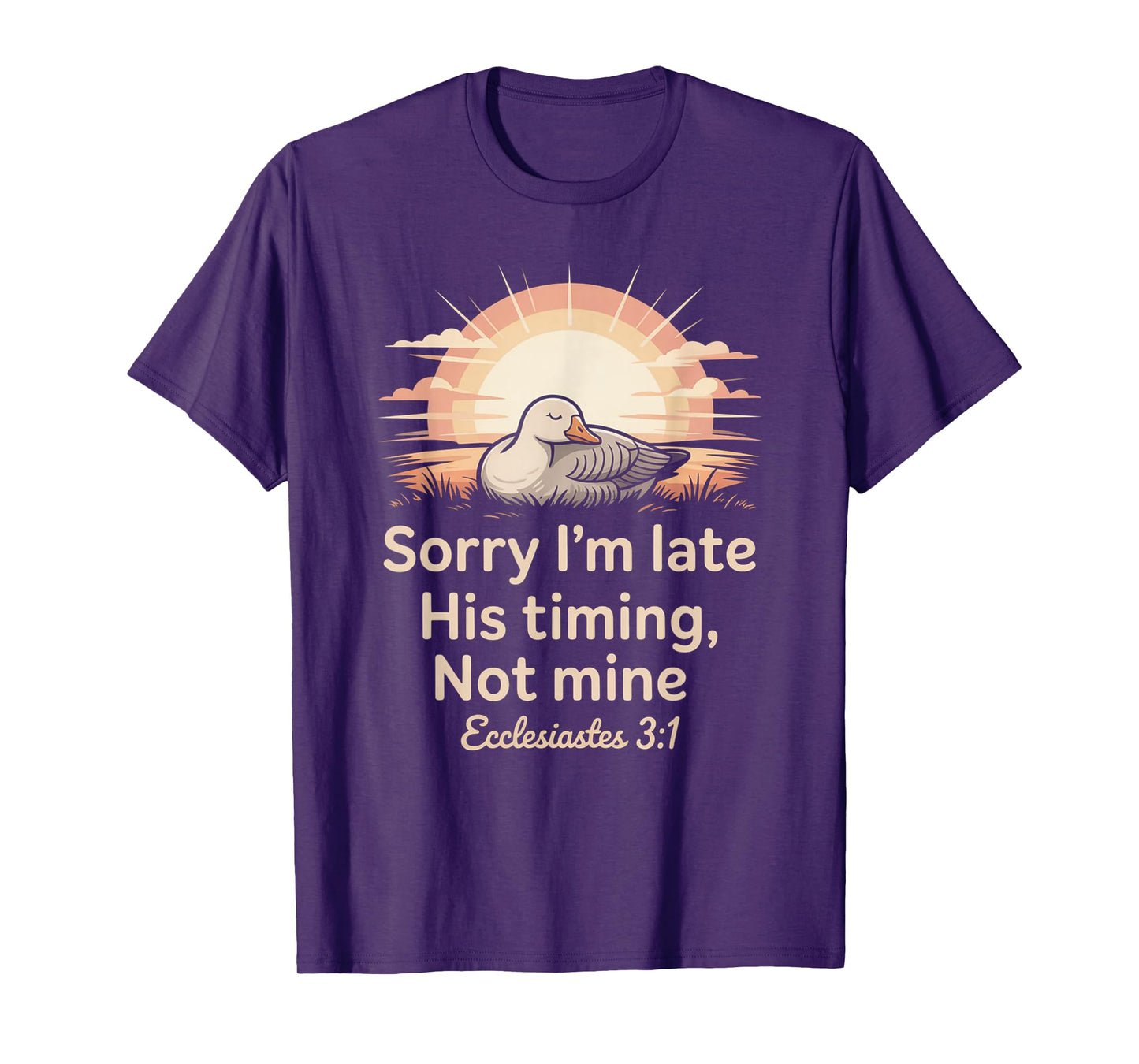 Sorry I'm Late his Timing not Mine, Funny Christian Goose T-Shirt