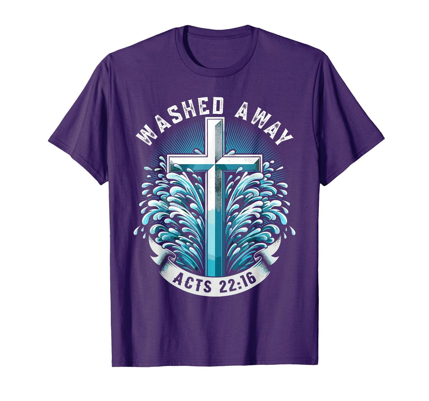 Baptism Washed Away Acts 22:16 Quote Baptized Water Cross T-Shirt