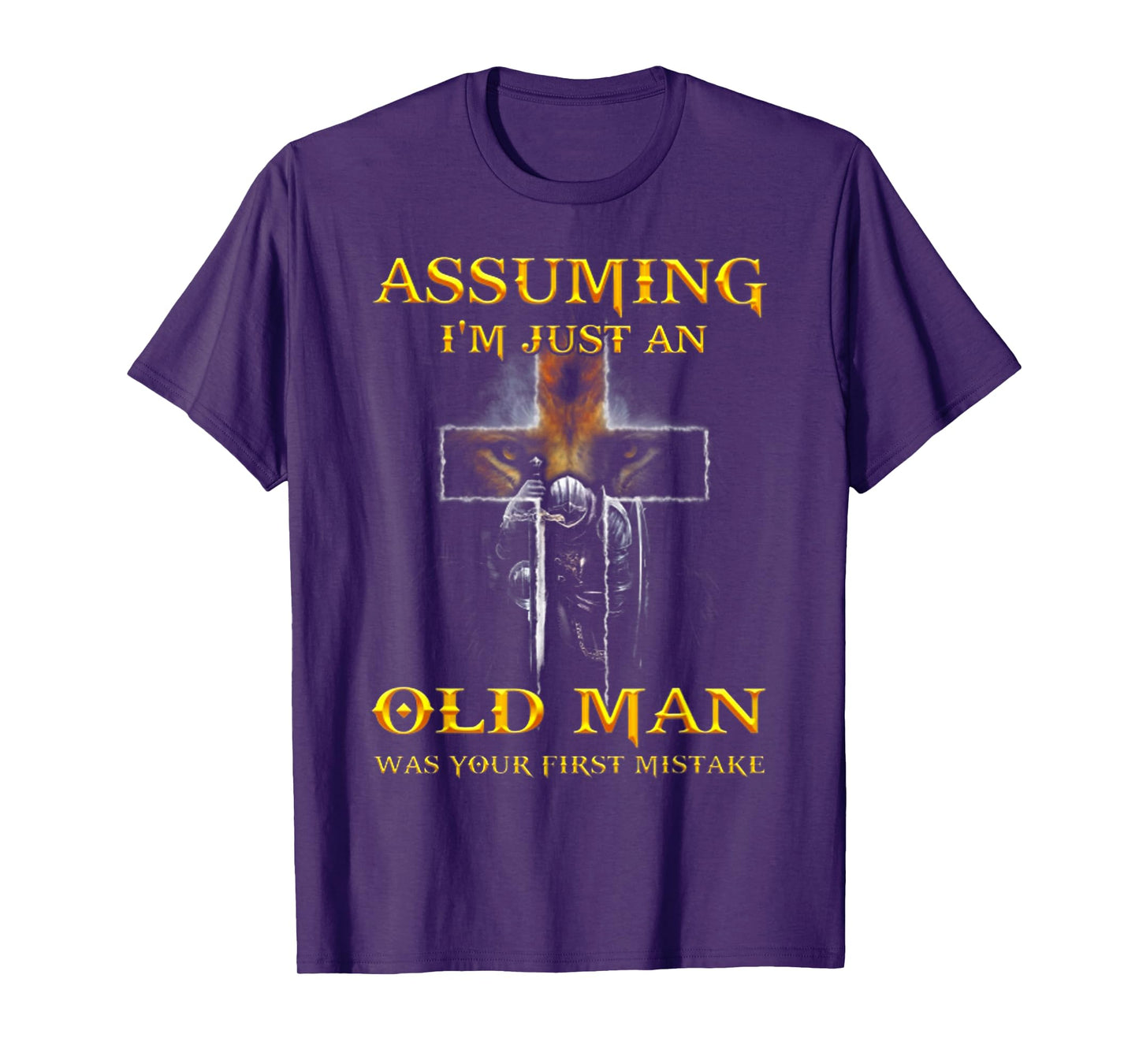 Assuming I'm Just An Old Man Was Your First Mistake T Shirt