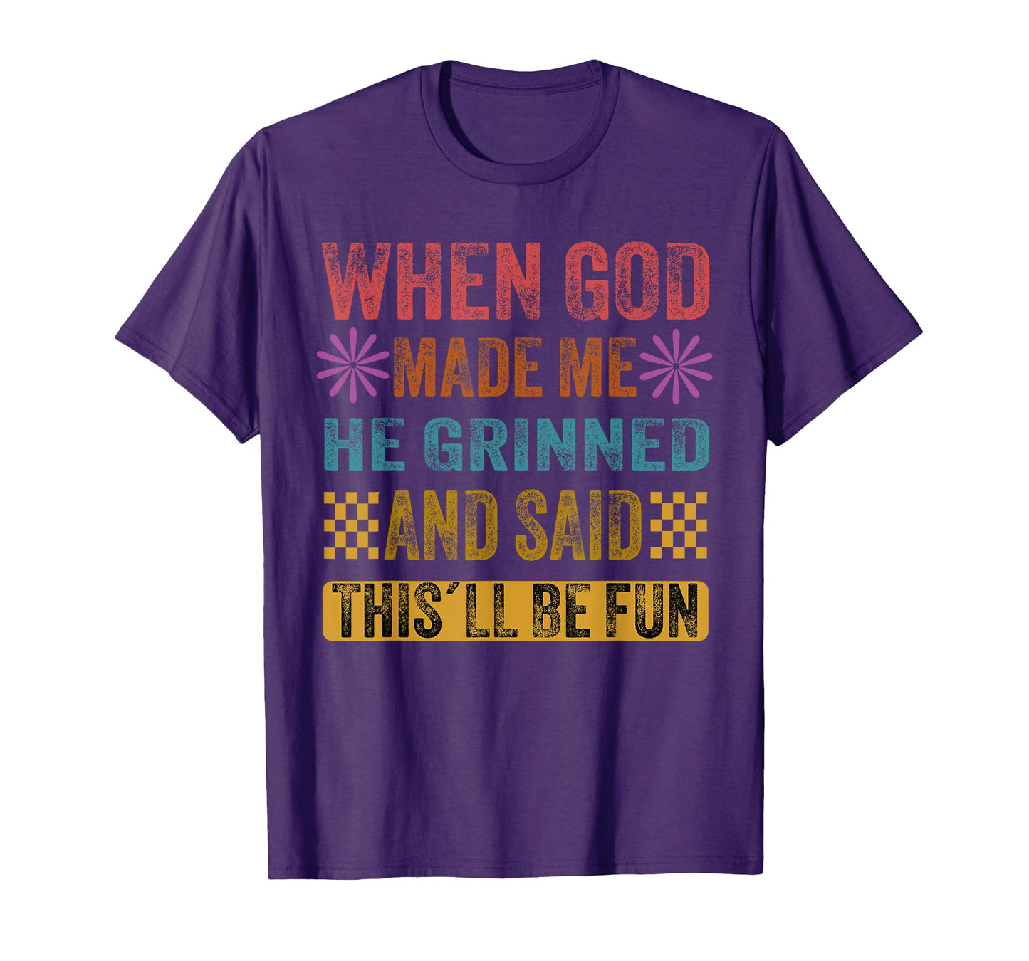 When God Made Me He Said This'll Be Fun T-Shirt