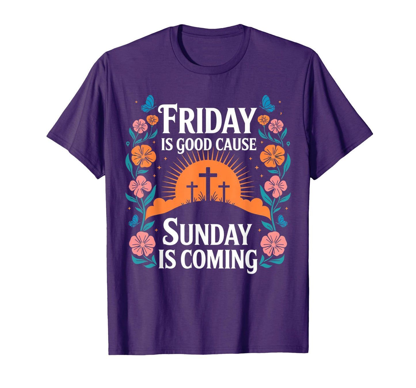 Friday Is Good Cause Sunday Jesus Is Coming Christian Easter T-Shirt