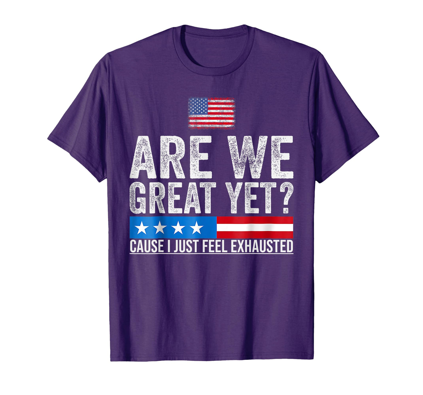 are We Great Yet Cause I Just Feel Exhausted democrats USA T-Shirt