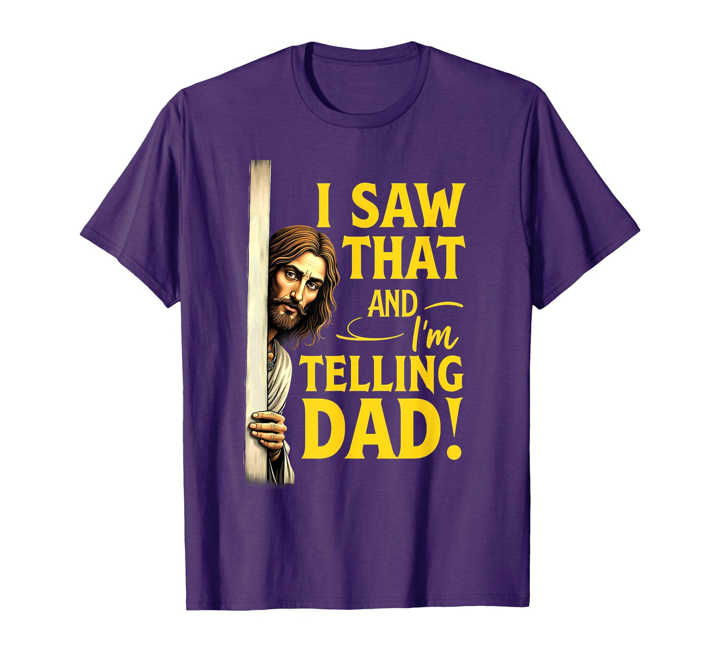 Christian Jesus I Saw That I'm Telling Dad T-Shirt