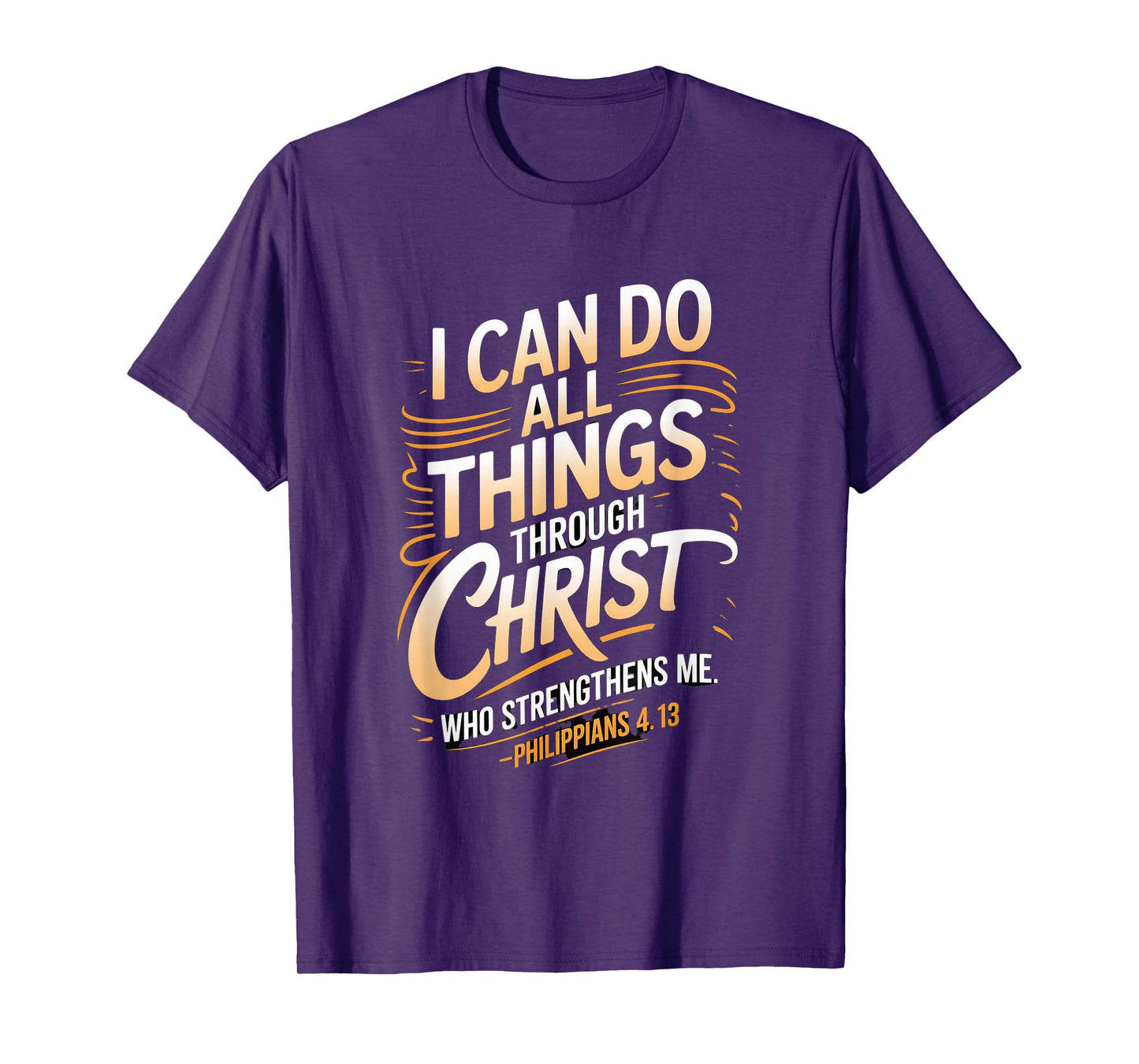 I can do All Through Christ who Strengthens Philippians 4:13 T-Shirt