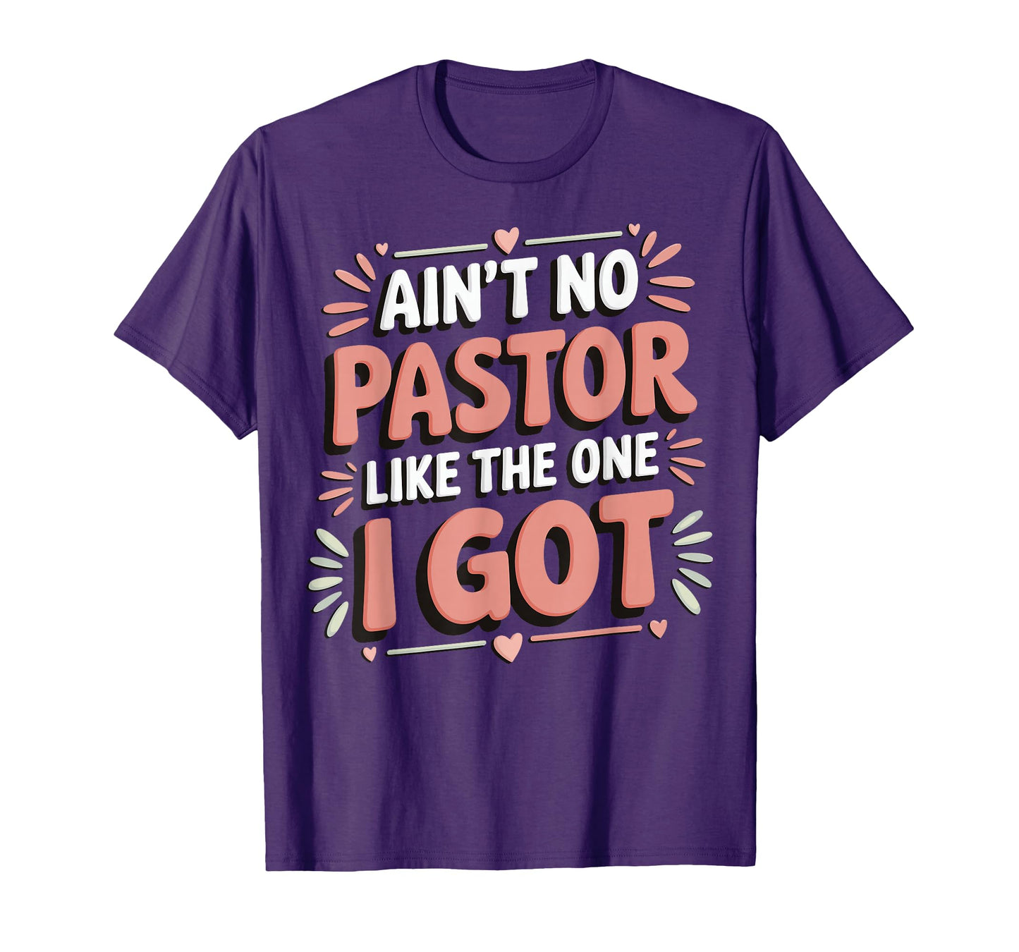 Ain't No Pastor Like The One I Got T-Shirt