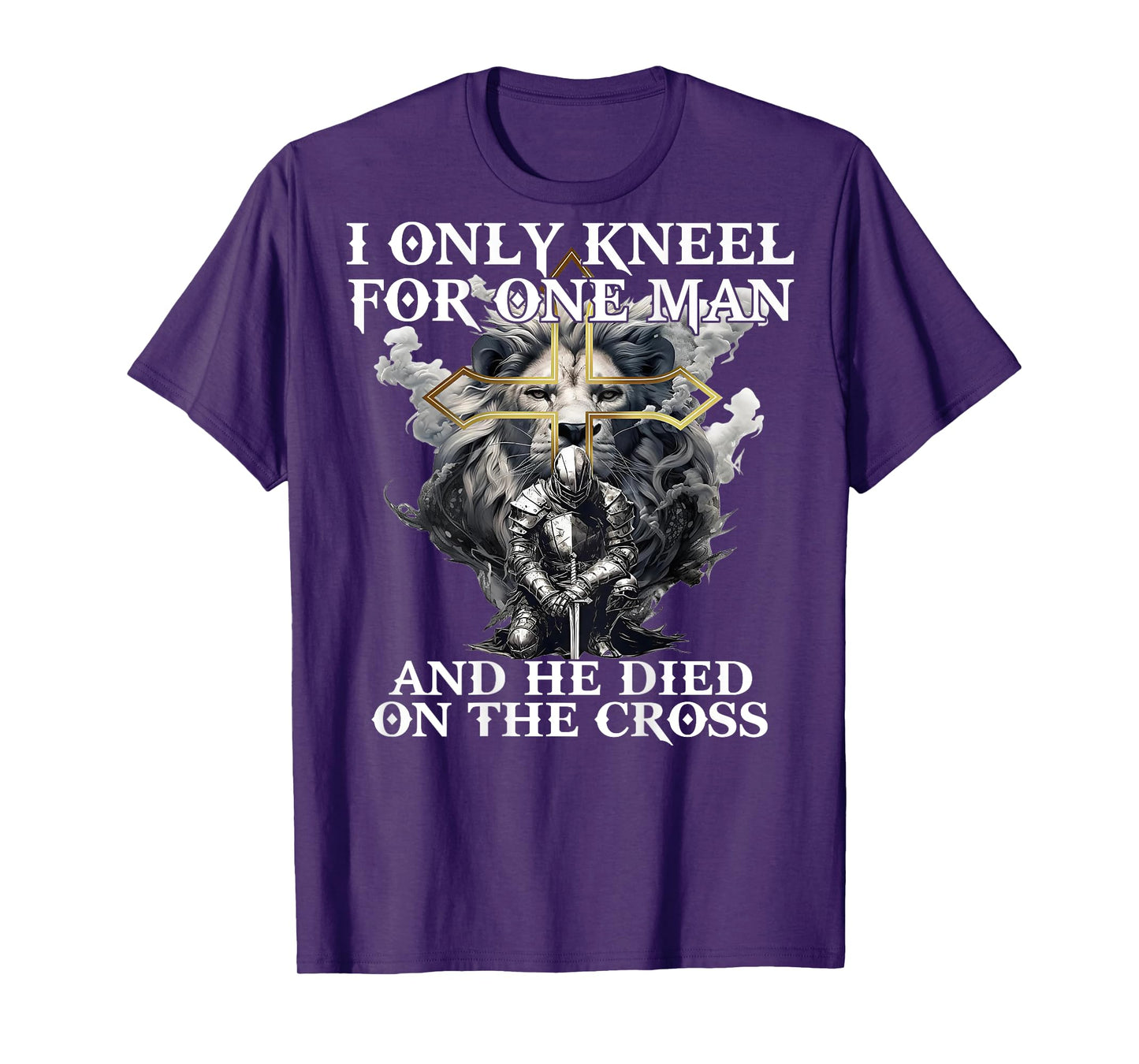 I Only Kneel For One Man And He Died On The Cross (on back) T-Shirt