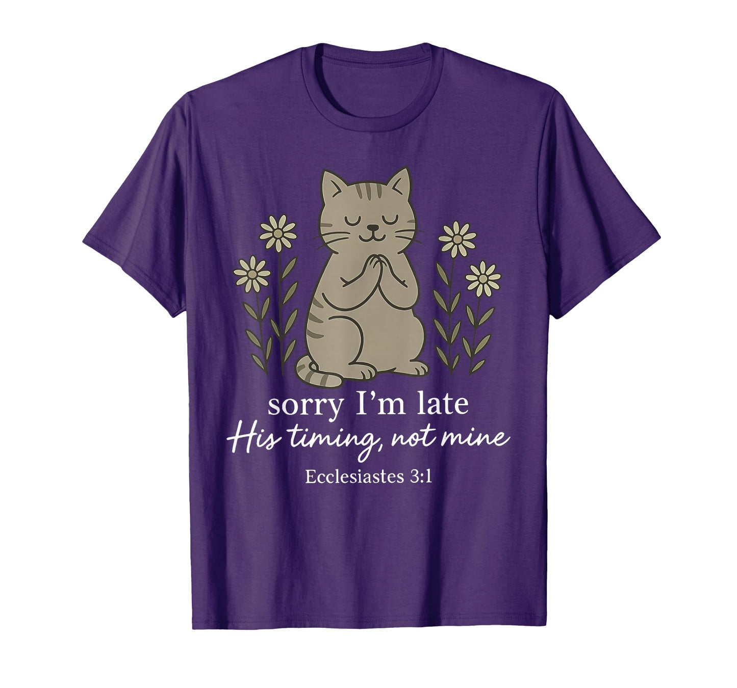 Sorry I'm Late His Timing Not Mine Bible Verse Cat Christian T-Shirt