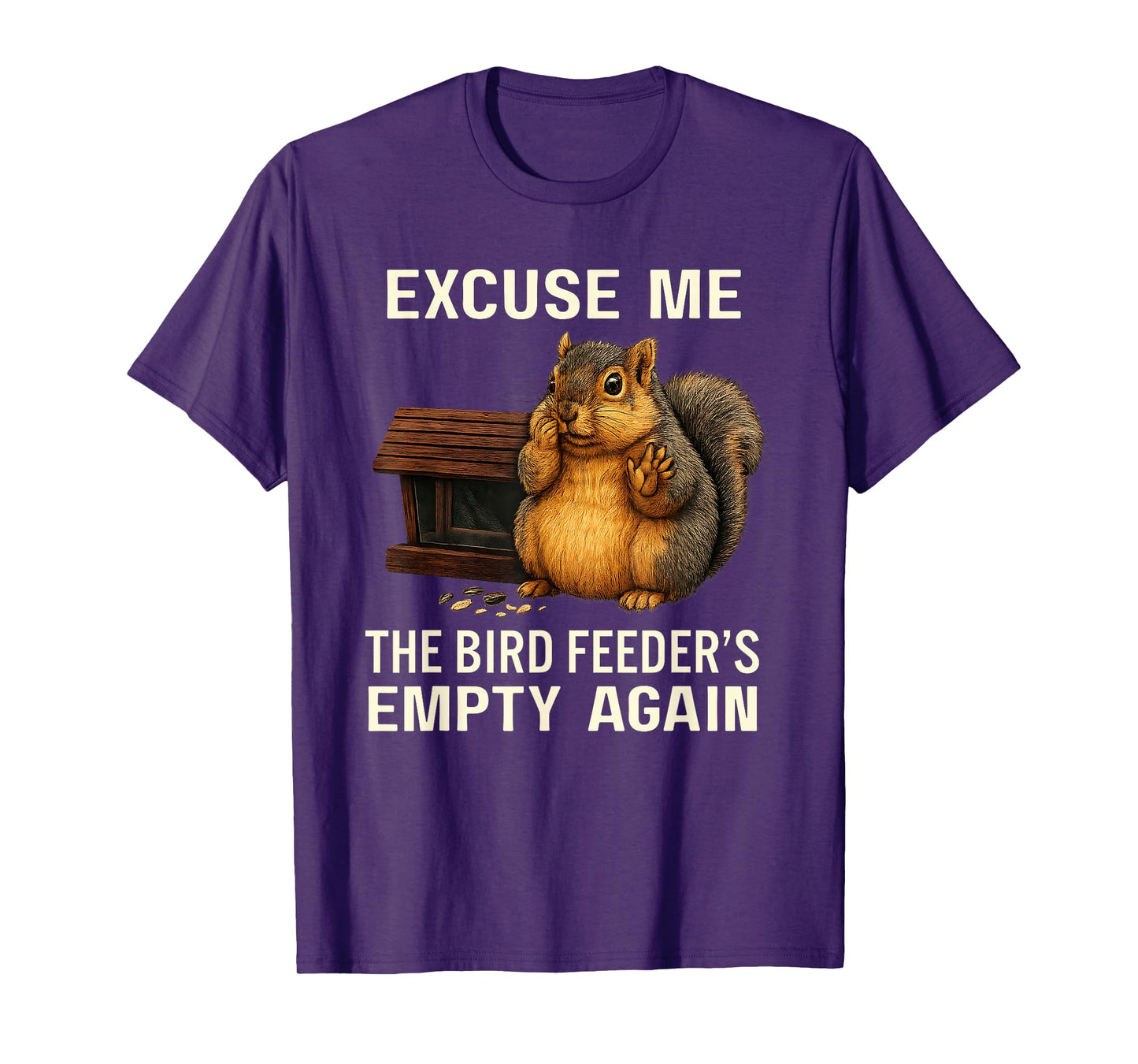 Excuse Me The Bird Feeder's Empty Again Funny Cute Squirrel T-Shirt