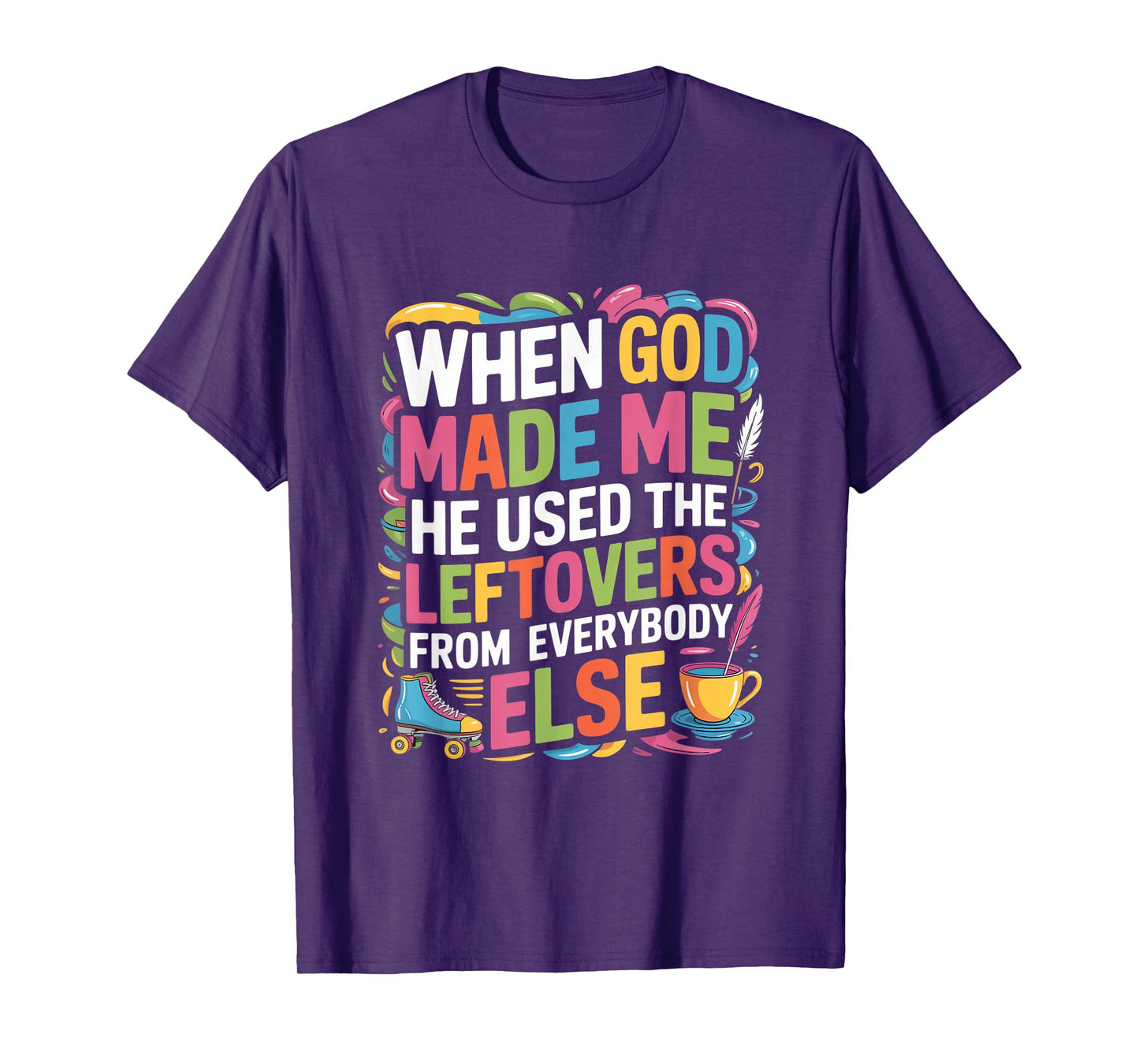 When God Made Me He Used The Leftovers T-Shirt