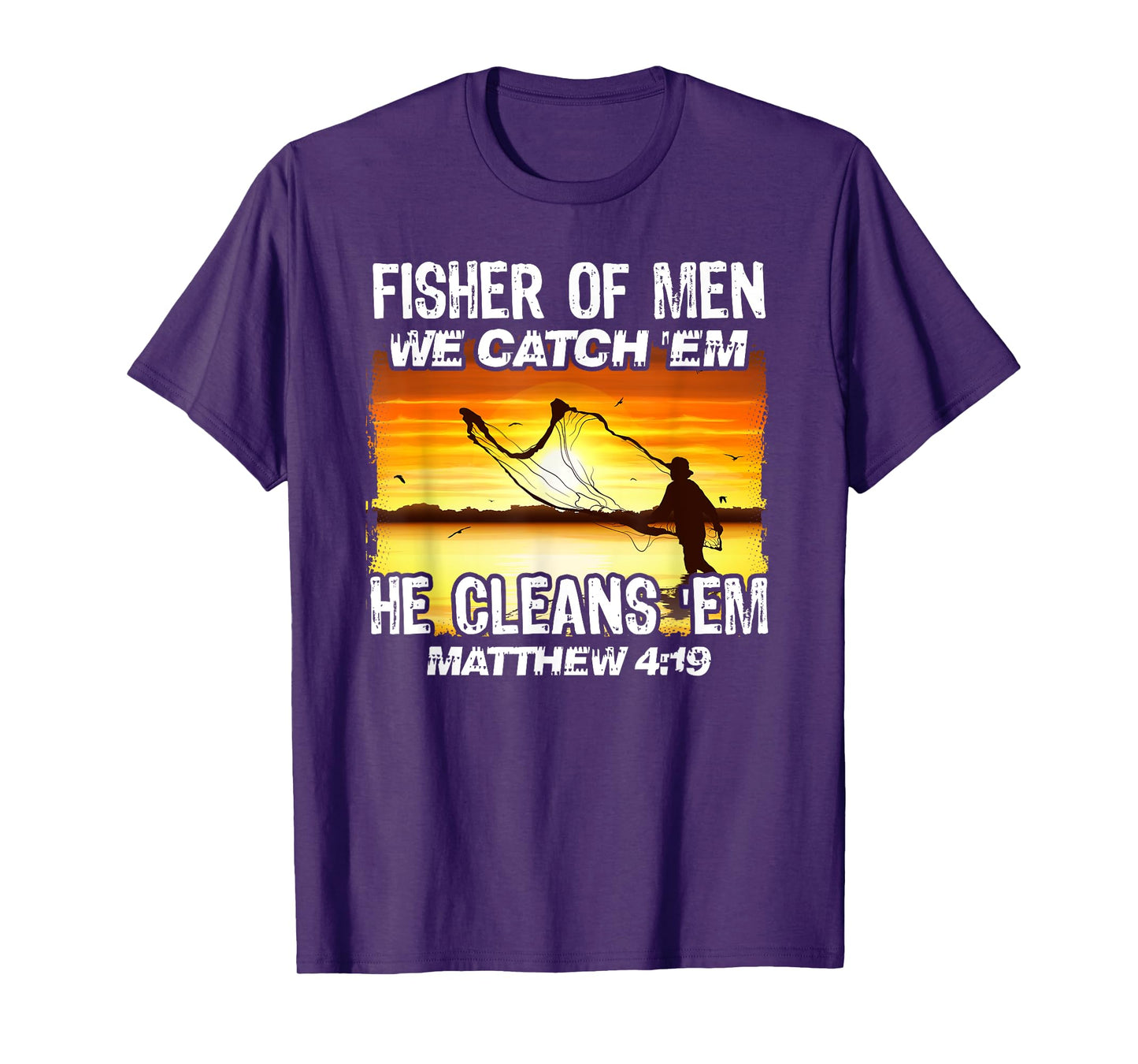 Fisher Of Men We Catch 'Em He Cleans 'Em Matthew 4 19 T-Shirt