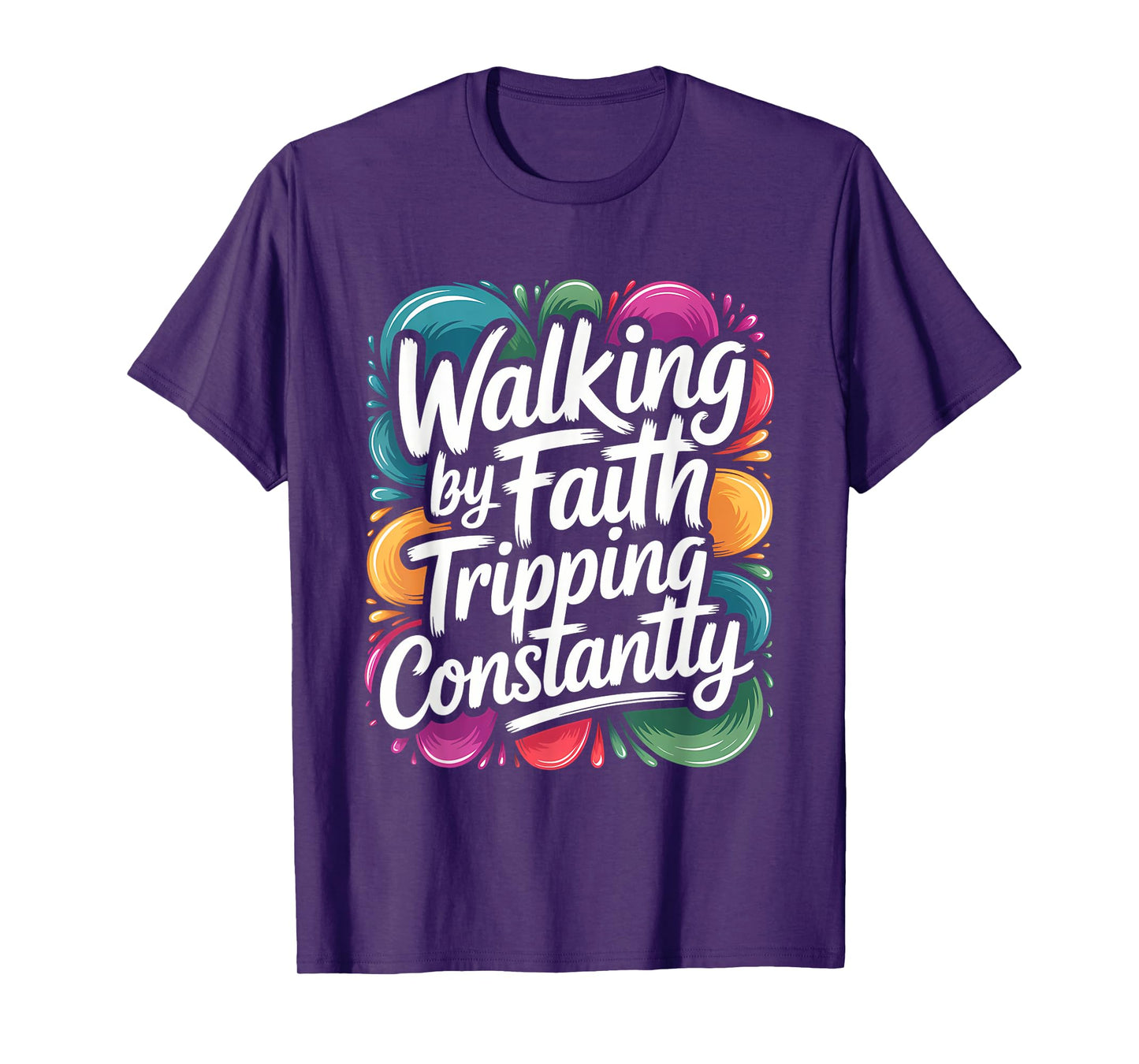 Walking by Faith Tripping Constantly Funny Walk with God T-Shirt