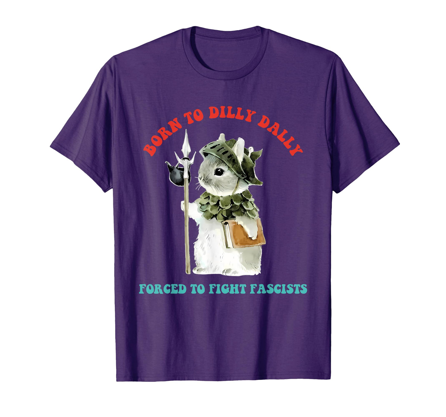 Born To Dilly Dally Forced To Fight Fascists Funny Design T-Shirt