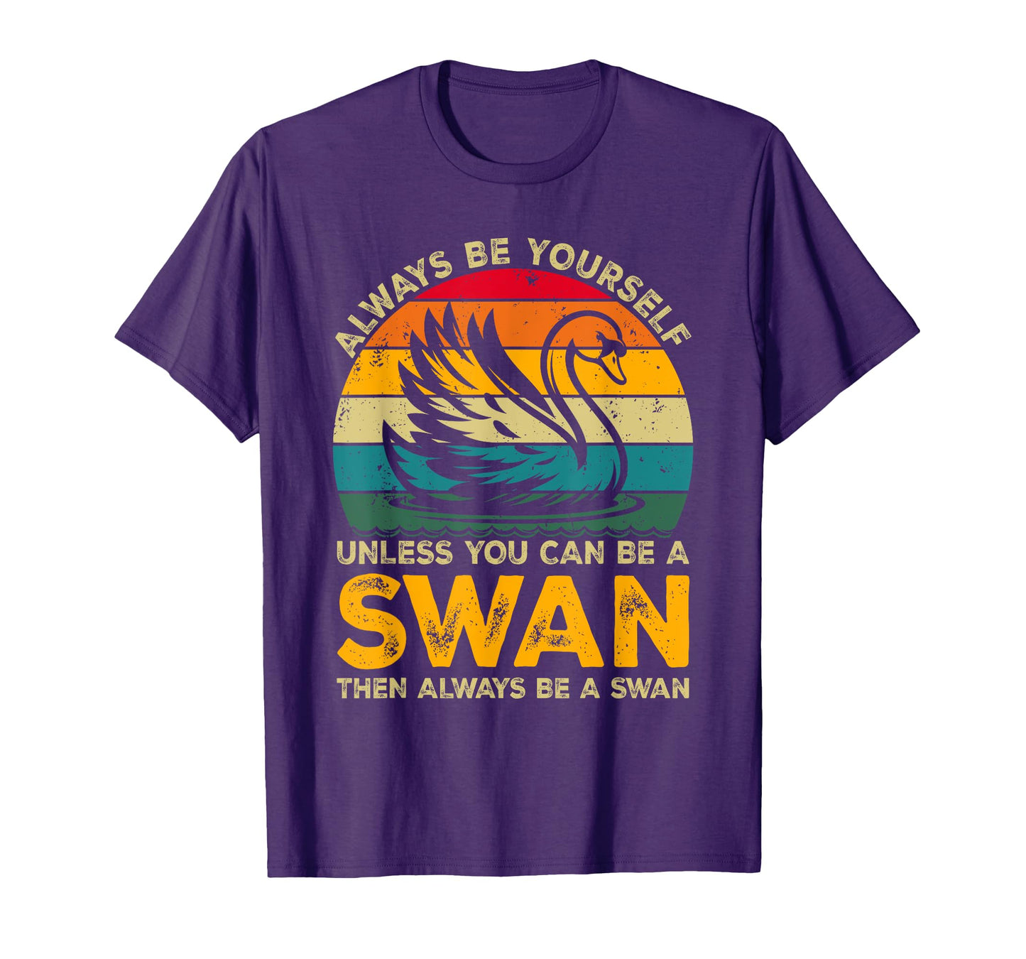 Always Be Yourself Unless You Can Be A Swan, Funny Swan T-Shirt