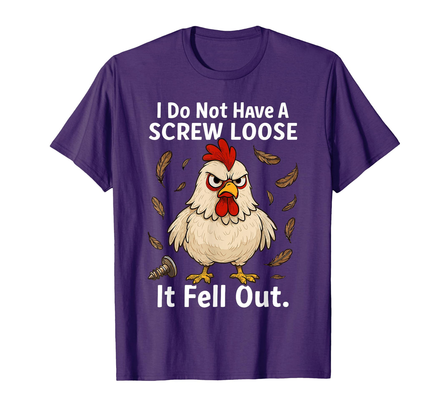Chicken I Don't Have A Screw Loose, Funny, Jokes, Sarcastic T-Shirt