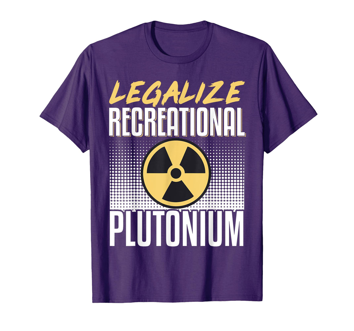 Legalize Recreational Plutonium T-Shirt