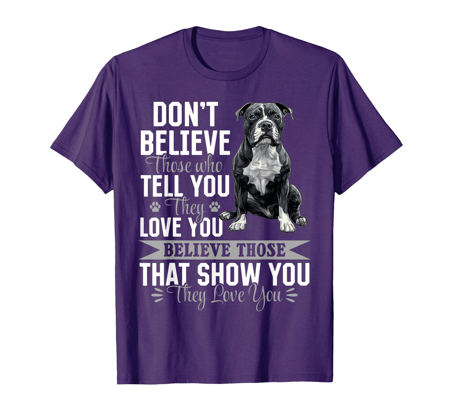 Pitbull Terrier Dog Breed Don´t believe those who tell you T-Shirt