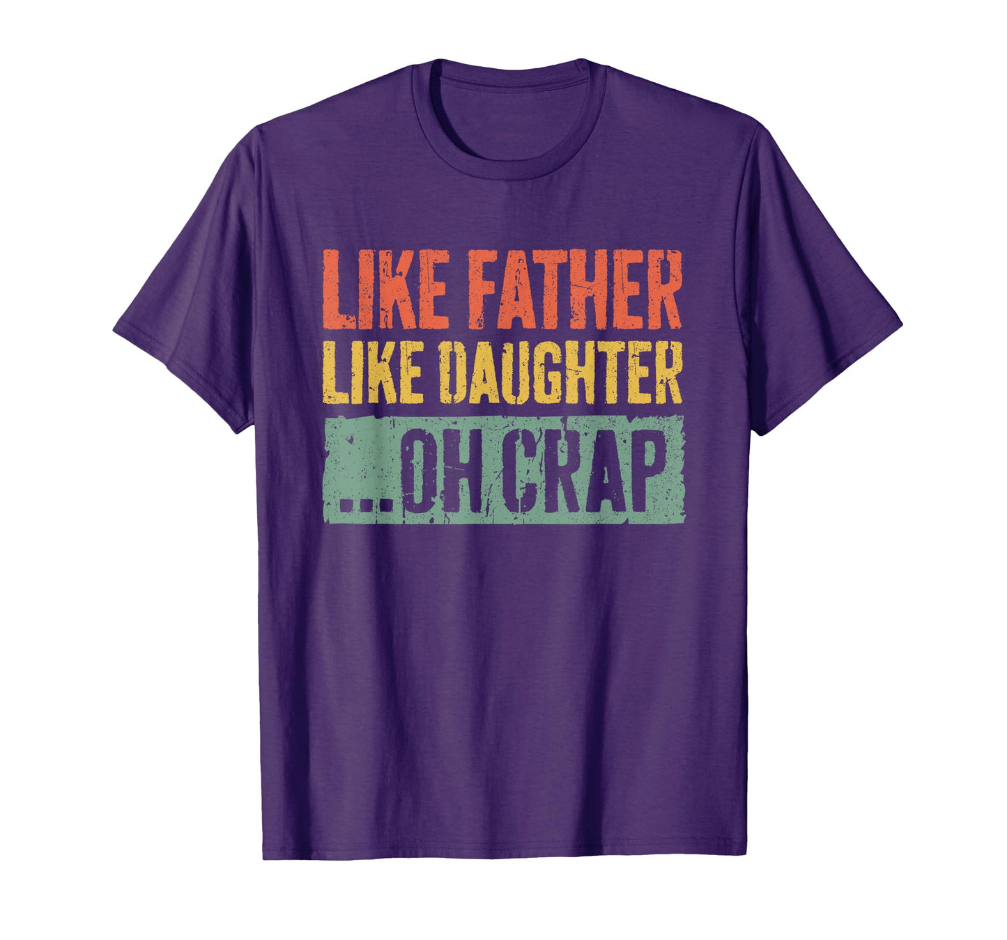 Like Father Like Daughter Oh Crap Shirt Men Dad Fathers Day T-Shirt