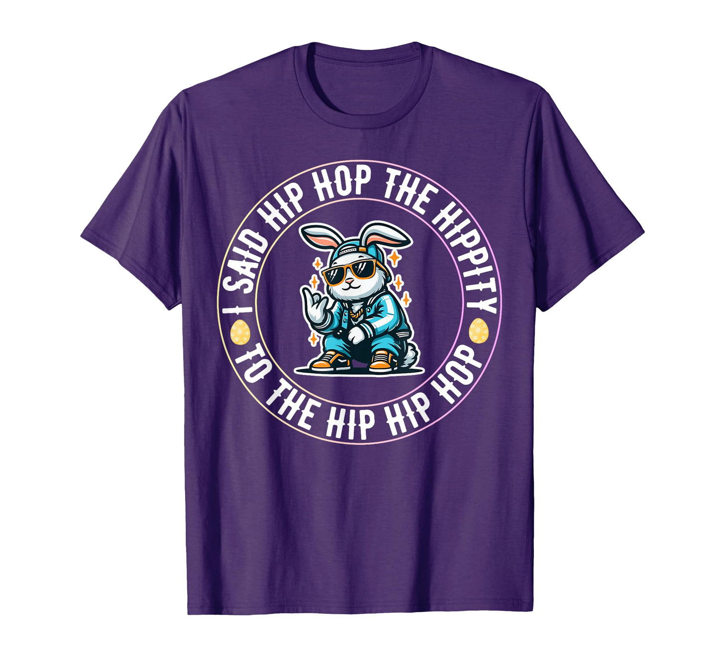 I Said Hip The Hippity To Hop Hip Hop Bunny Funny Easter Day T-Shirt