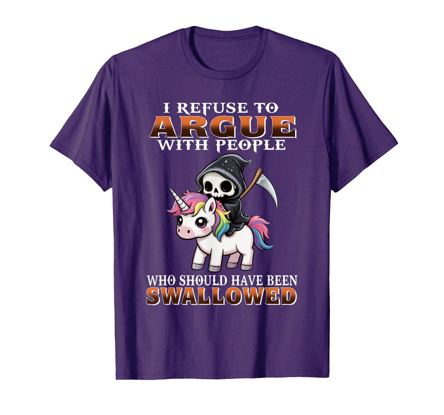 I Refuse to Argue with People Who Should Have Been Swallowed T-Shirt