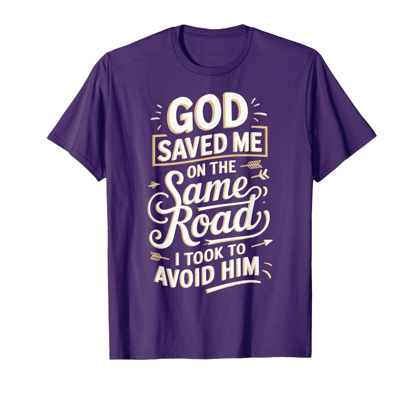 God Saved Me On The Same Road I Took To Avoid Him T-Shirt