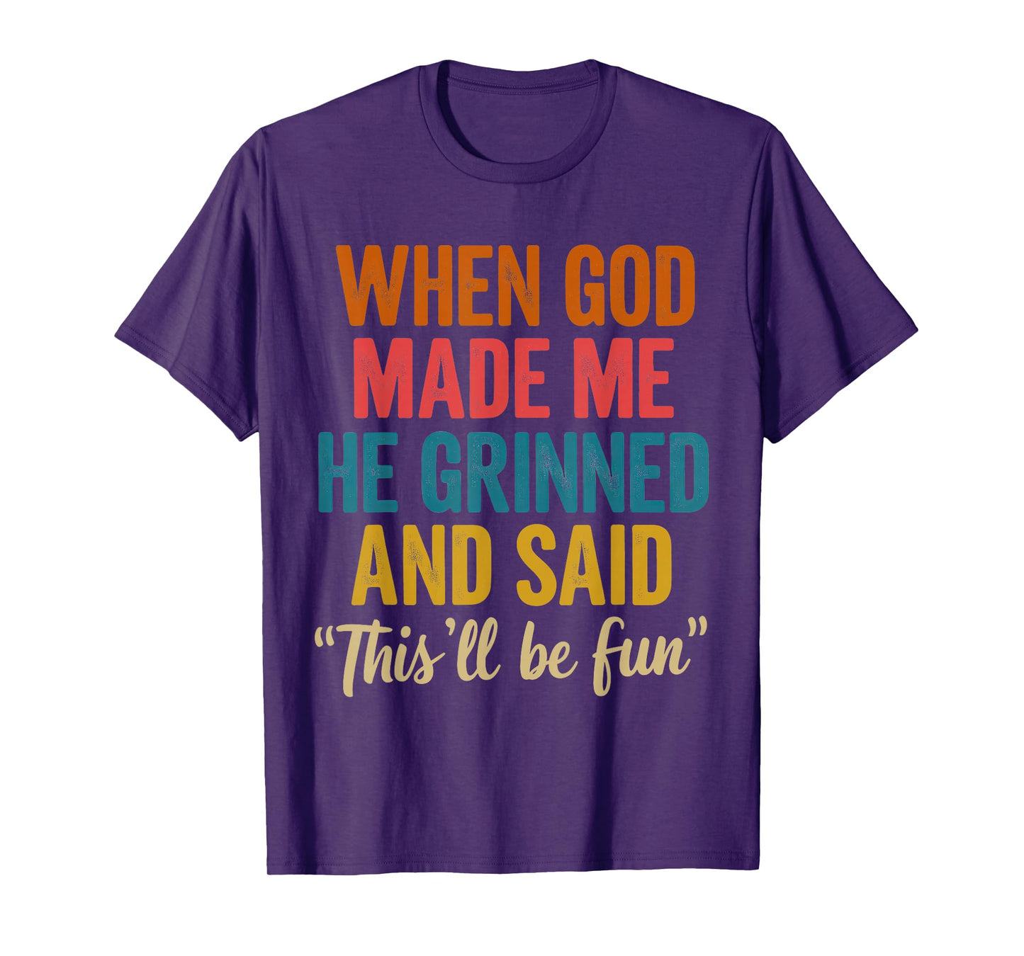 When God Made Me He Said This'll Be Fun T-Shirt