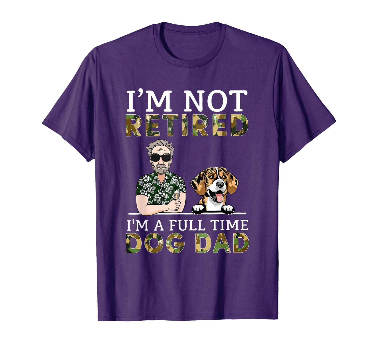 I'm Not Retired I'm A Full Time Dog Dad Funny Dog Lover T-Shirt for Men Women