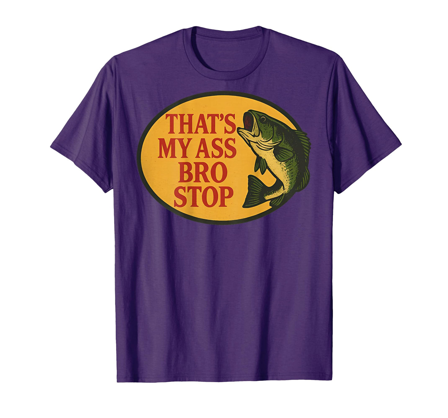 (ON Back) Thats My Ass Bro Stop Funny Fishing Saying Quote T-Shirt