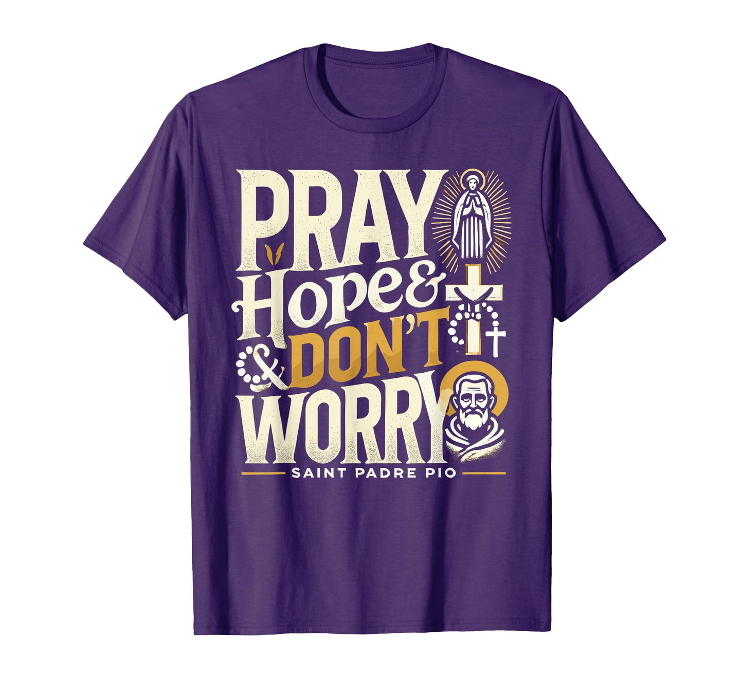 Pray Hope and Don't Worry Shirt Padre Pio Catholic T-Shirt