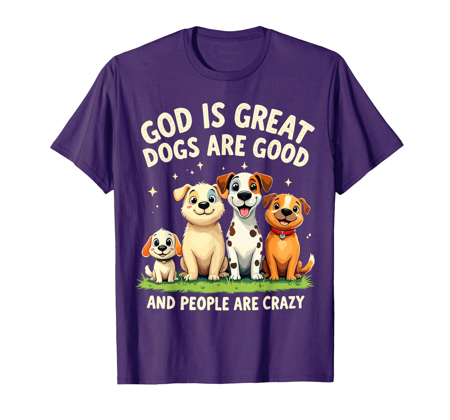 God is Great Dogs Are Good Funny Joke Dog Lover Dogs Parents Men Women T-Shirt
