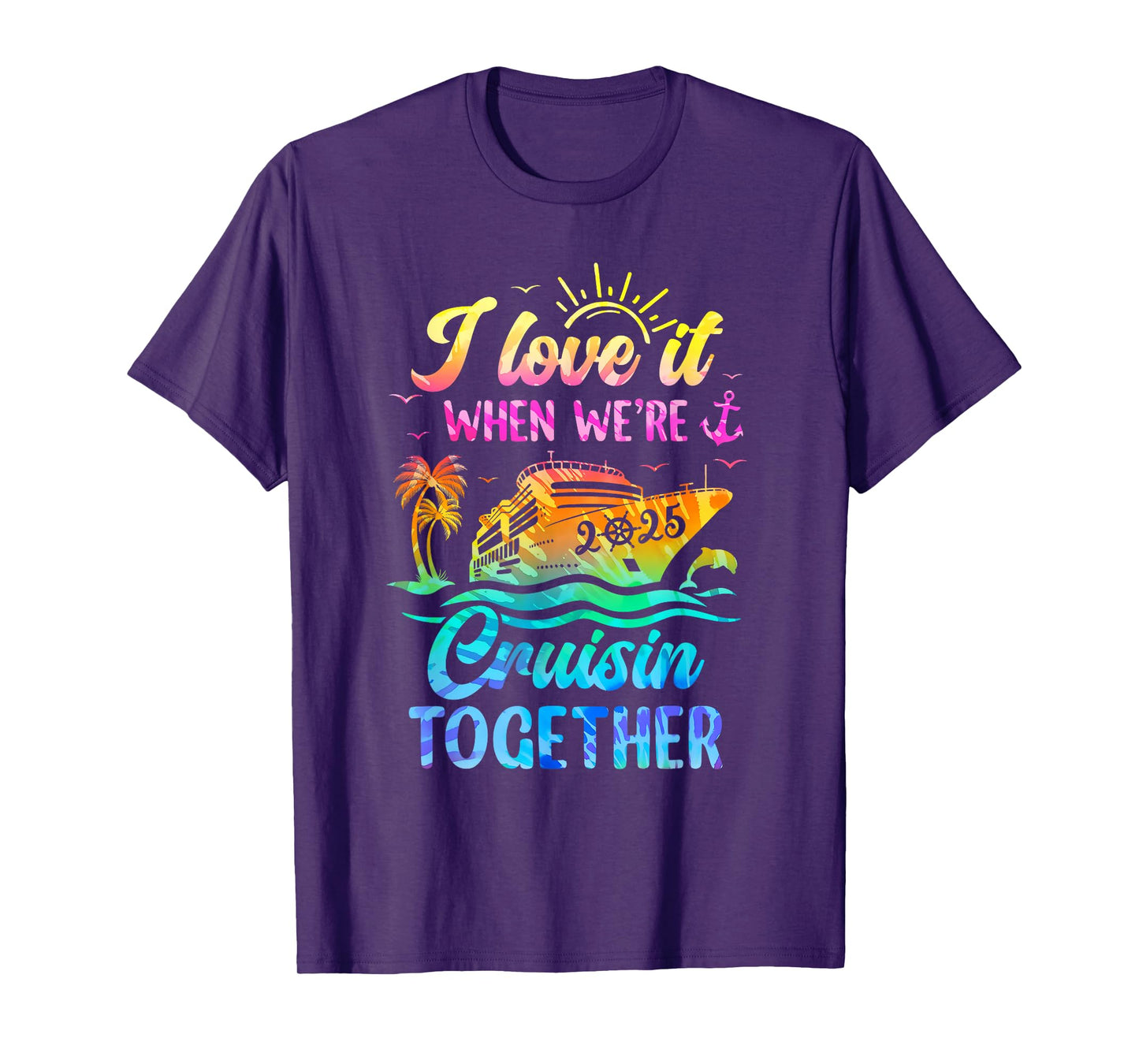 Family Cruise 2025 I Love It When We're Cruisin' Together T-Shirt