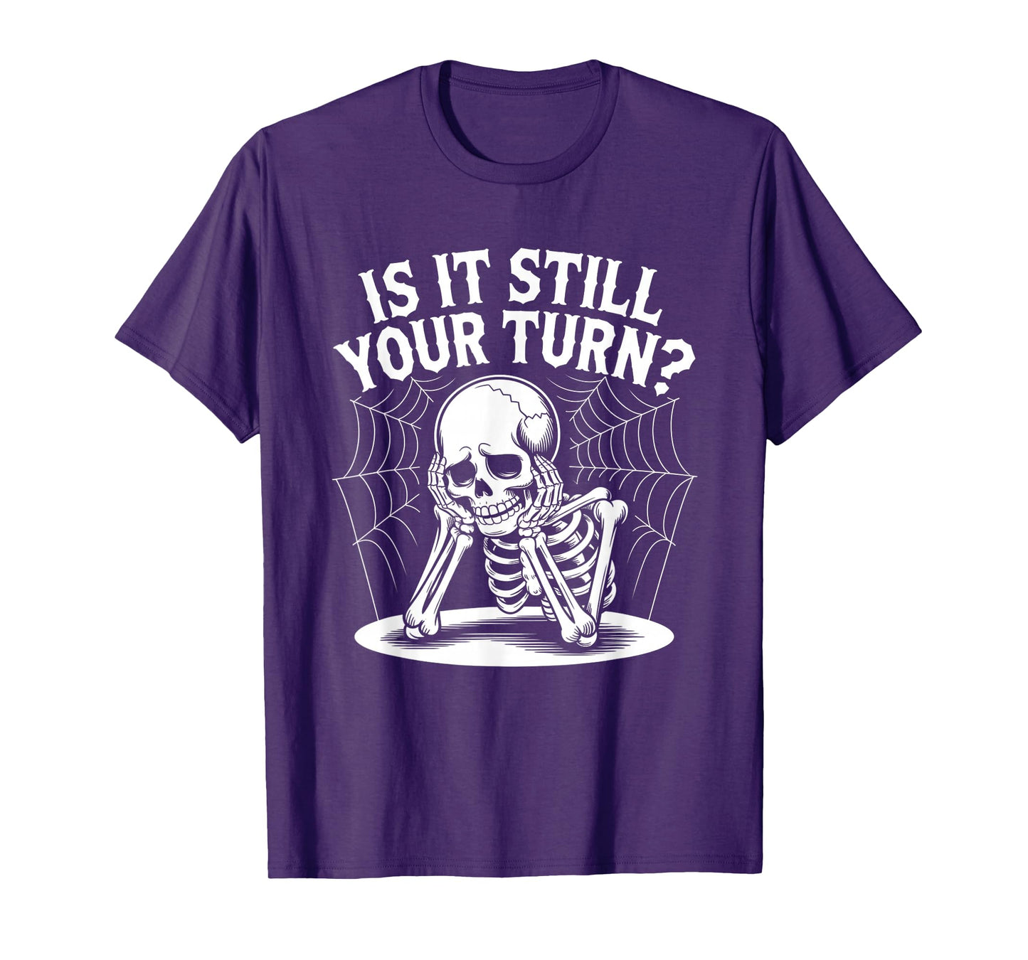 is It Still Your Turn Funny Skeleton Waiting Quote T-Shirt