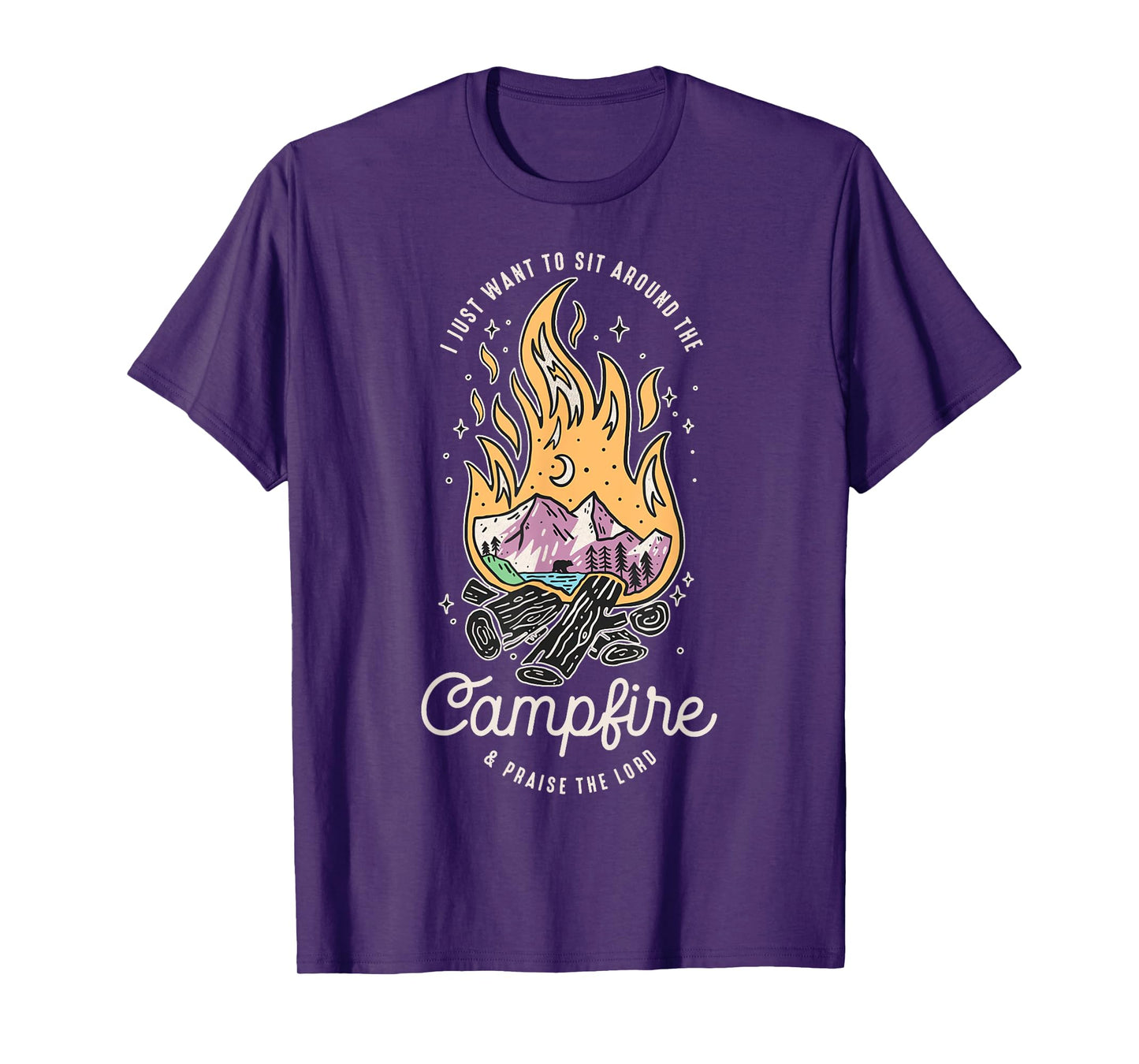 I Just Want To Sit Around The Campfire And Praise The Lord T-Shirt