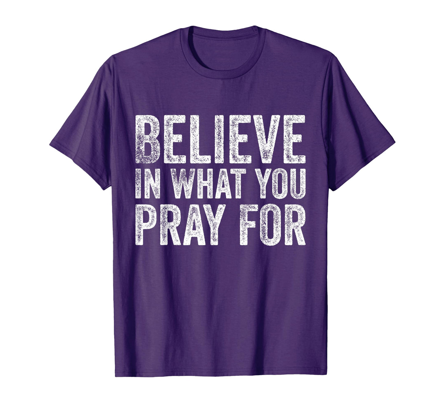 Believe in What You Pray for Faith Inspirational Vintage T-Shirt