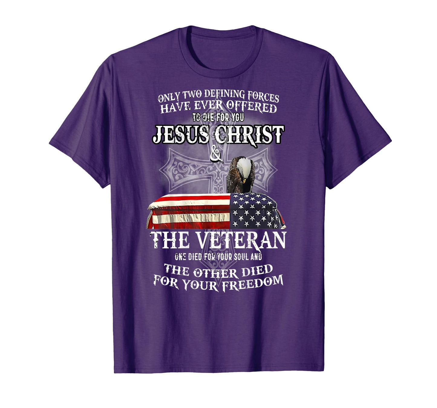 only two defining forces have ever offered to die for you T-Shirt
