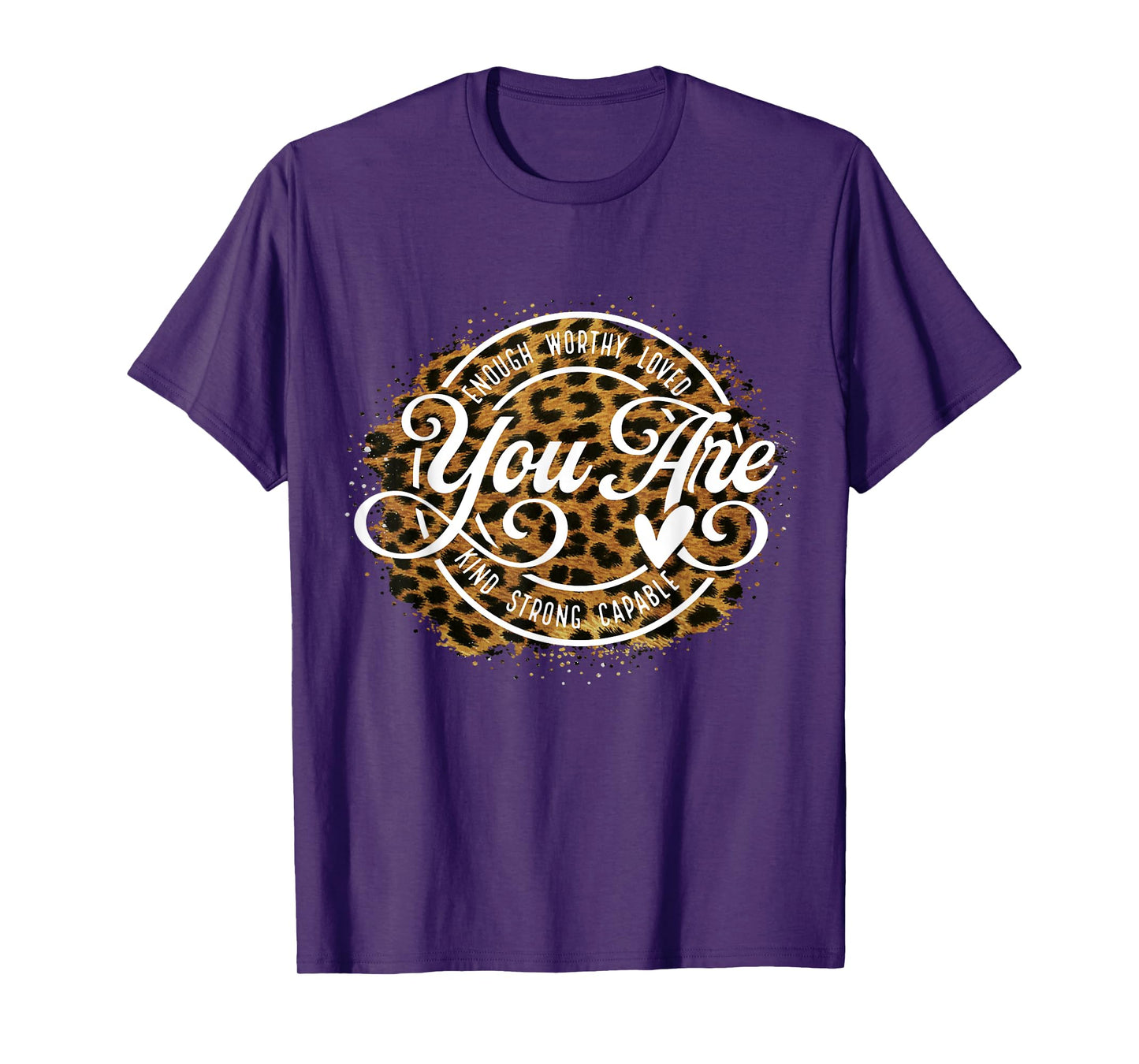 You Are Enough Worthy Loved Kind Strong Captable Leopard T-Shirt