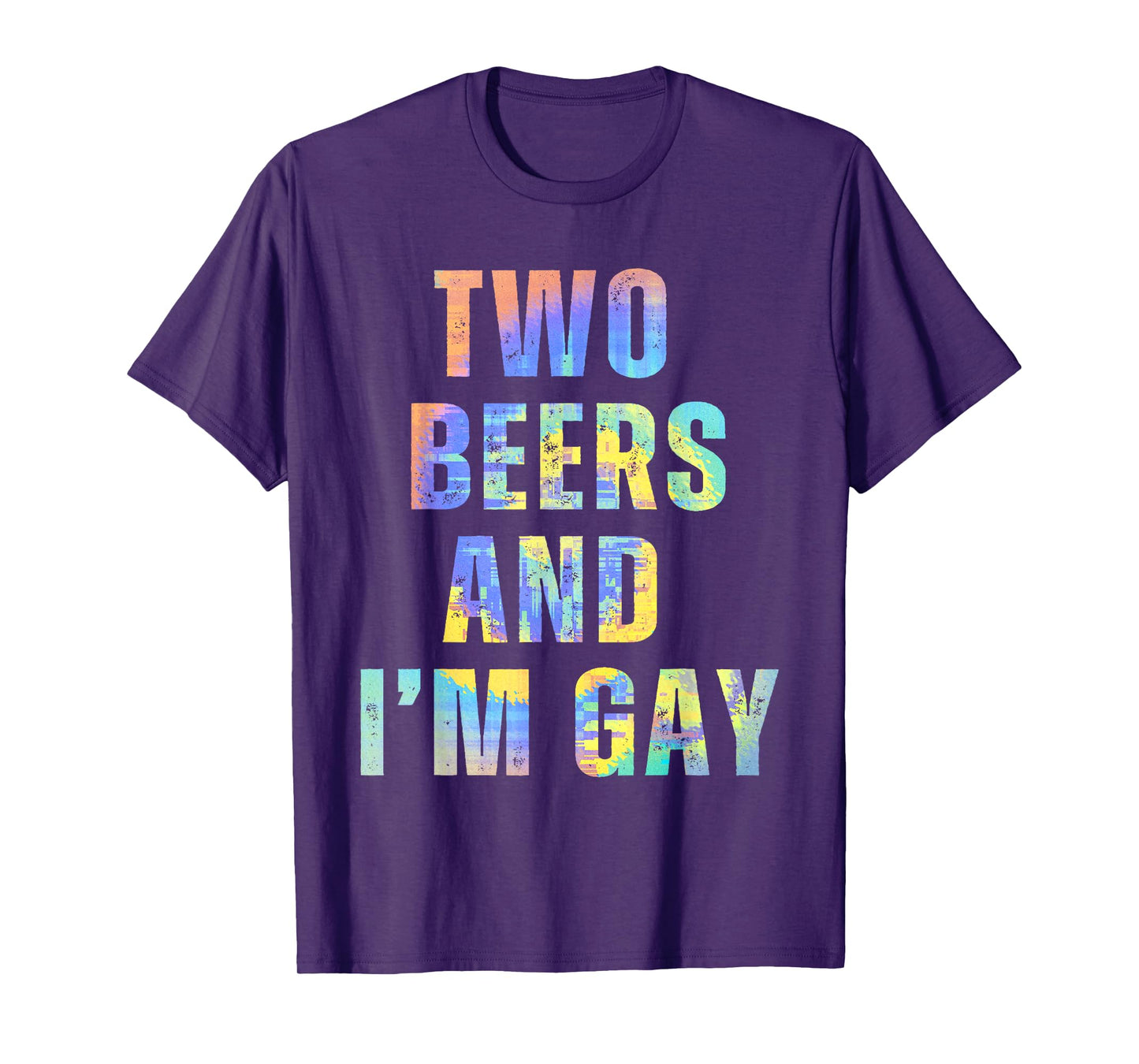 Two Beers & I'm Gay Funny Beer Drinking Quote Sayings LGBTQ T-Shirt