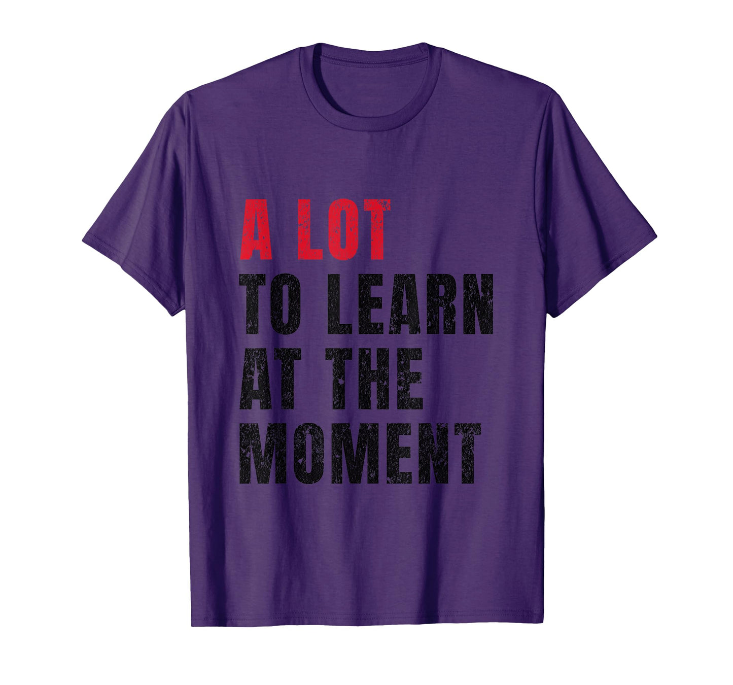 A Lot To Learn At The Moment Funny Teacher Student Quote T-Shirt