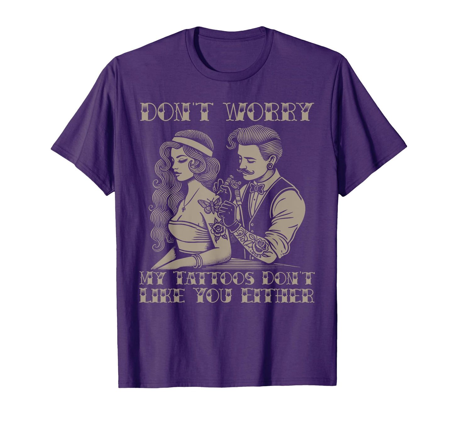 Don't worry my tattoos don't like you either funny tattoo T-Shirt