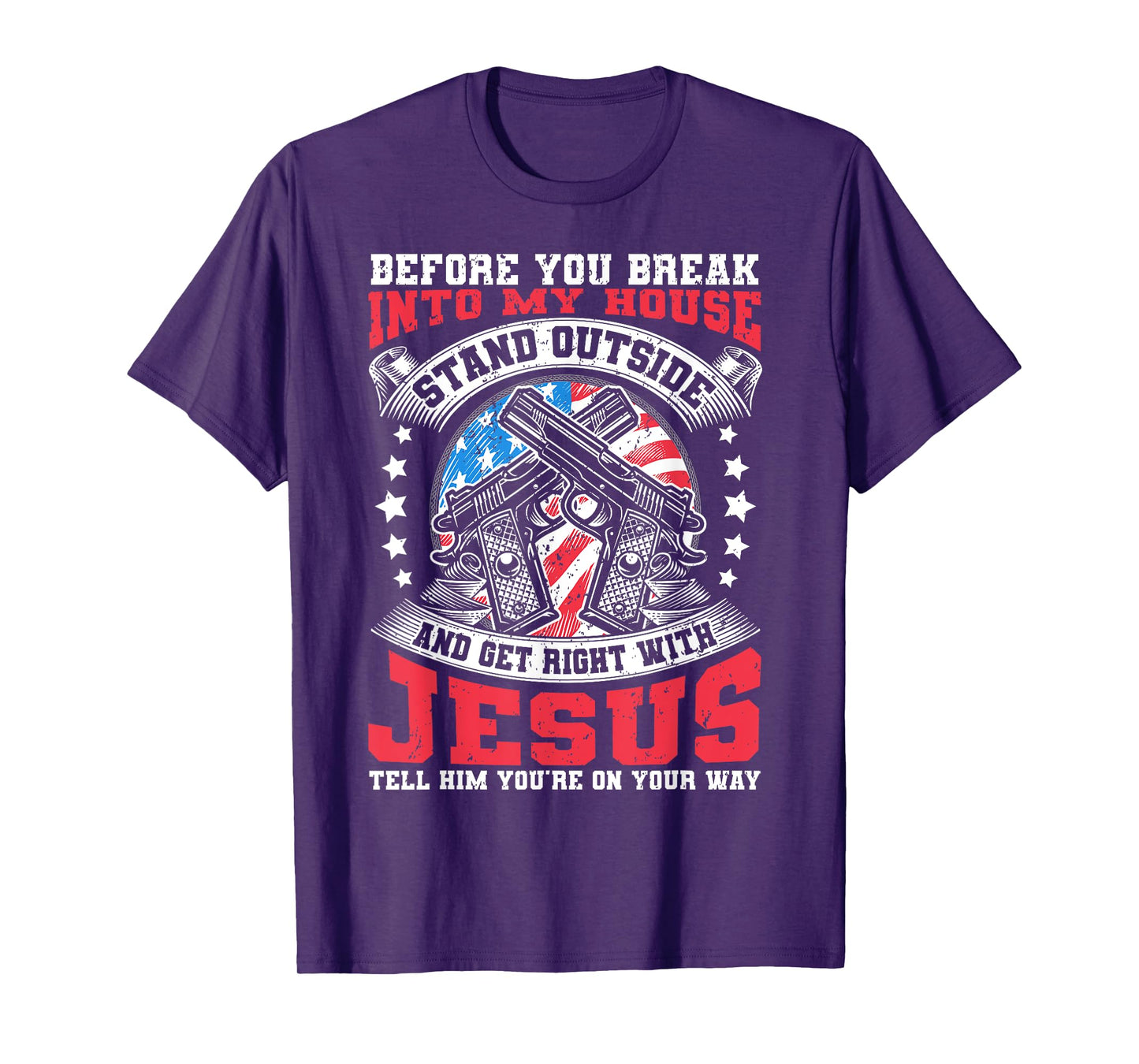 Before You Break Into My House, Jesus & US Flag With Guns T-Shirt