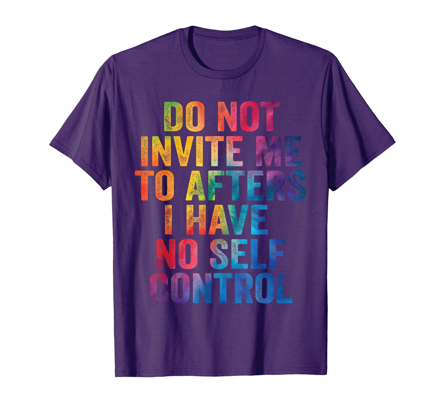 Do Not Invite Me To Afters I Have No Self Control Quote T-Shirt