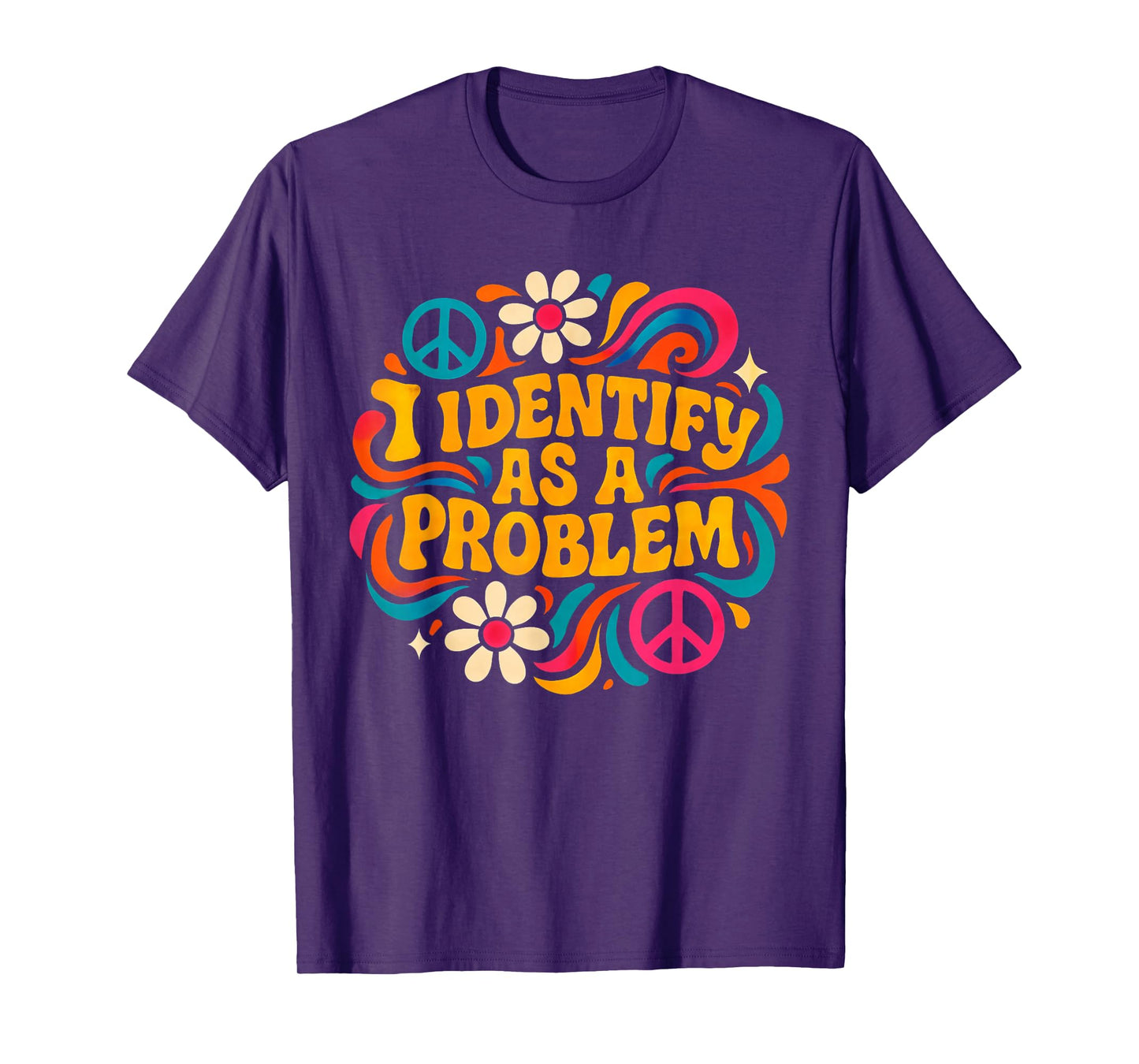 Funny Humor Joke Identity Quote I Identify As A Problem T-Shirt