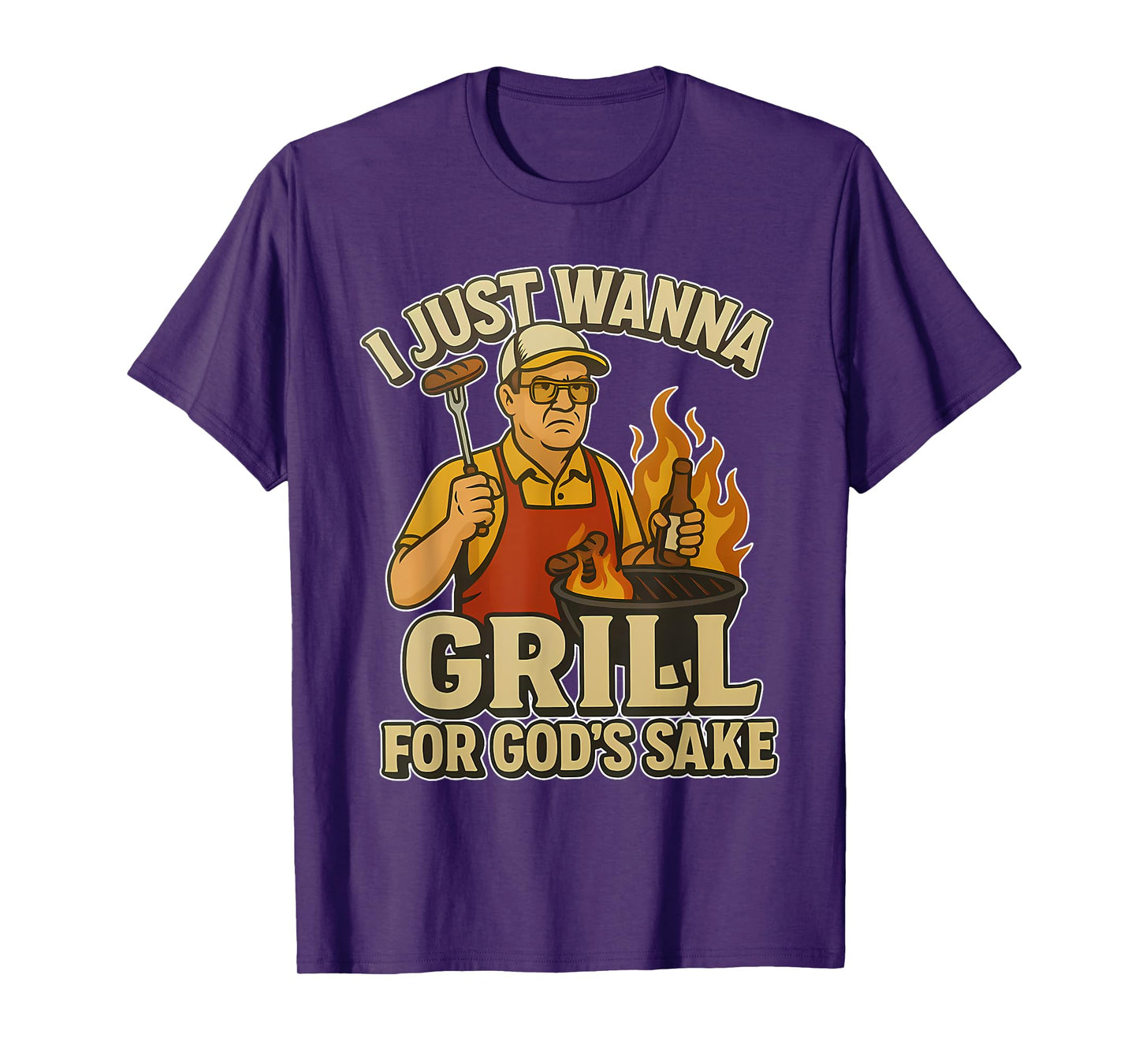 I Just Wanna Grill for God's Sake T-Shirt