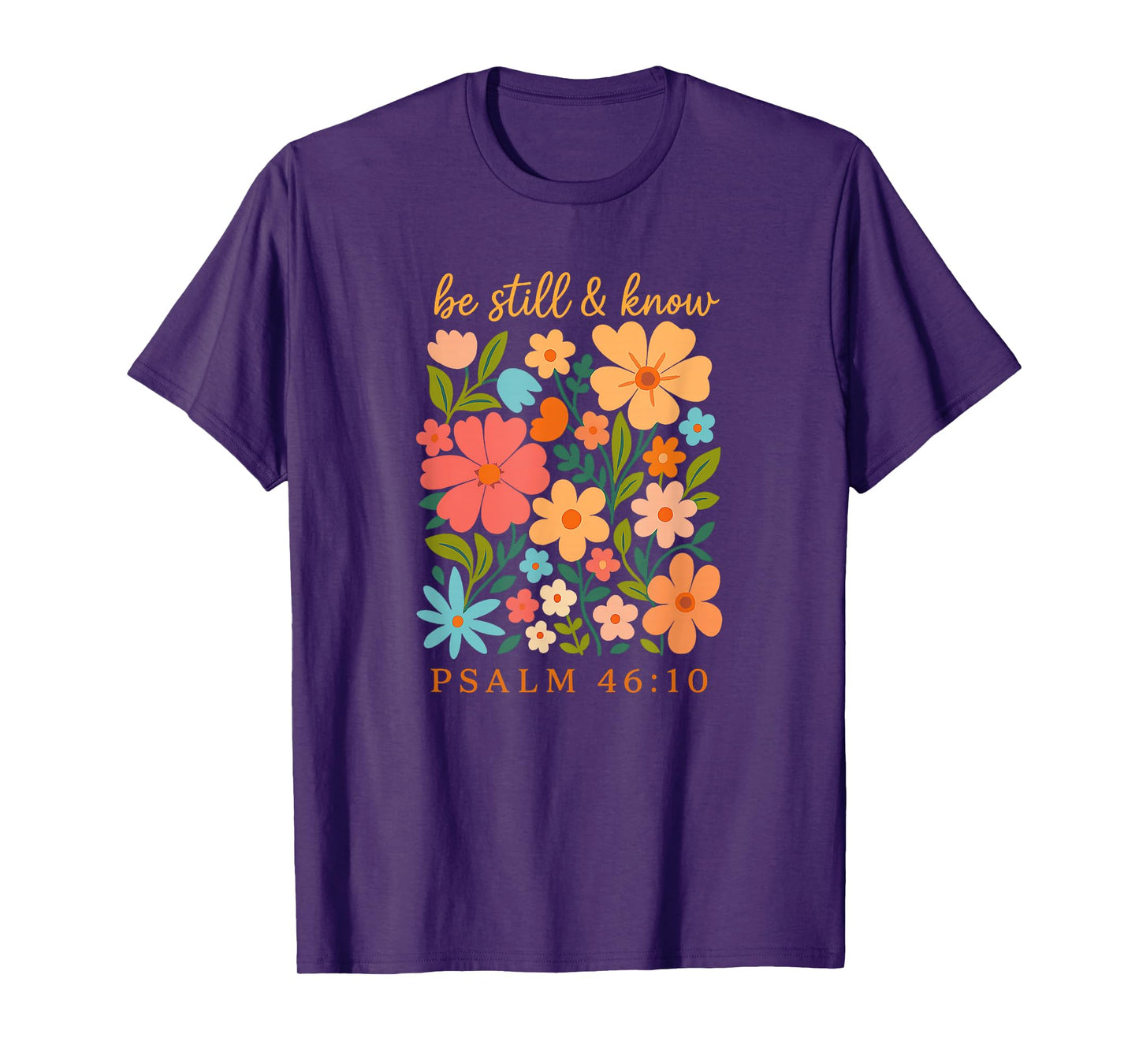 Be Still and Know Floral Psalm 46 10 Verse T-Shirt